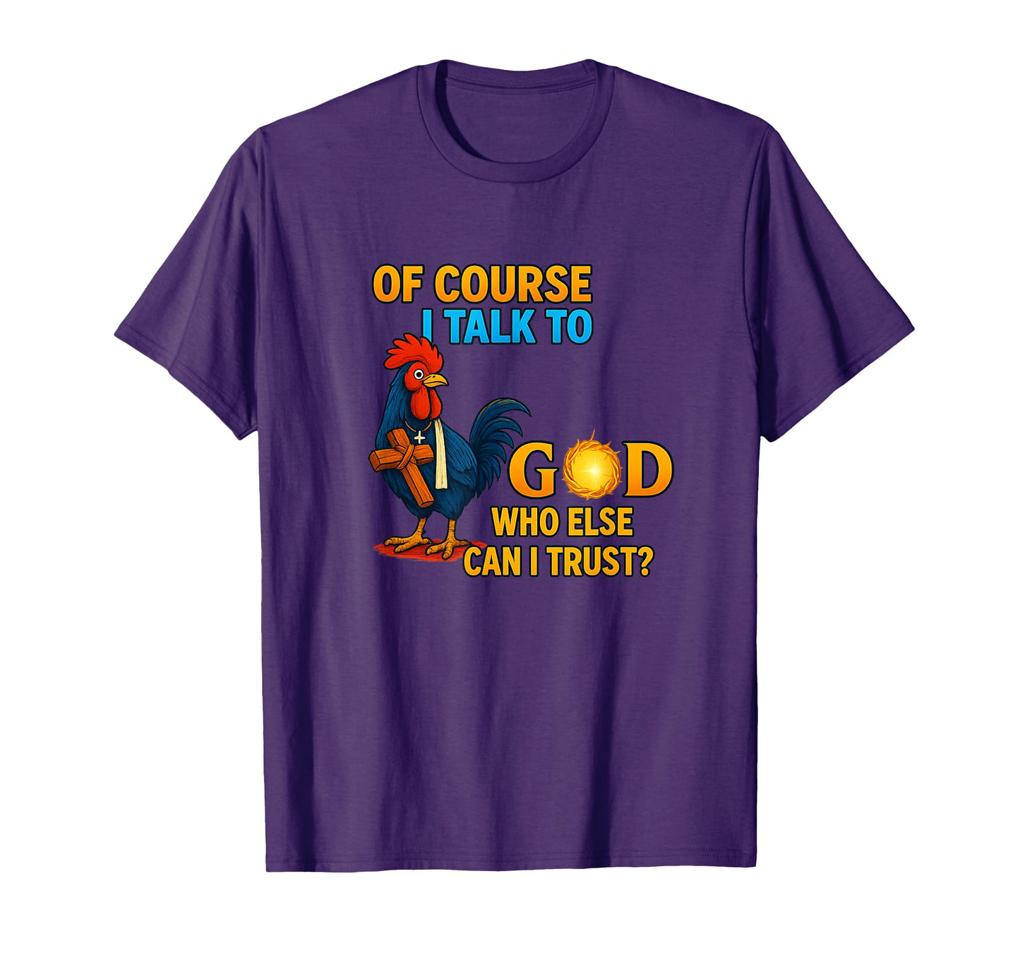 of Course I Talk to God Who Else Can I Trust T-Shirt