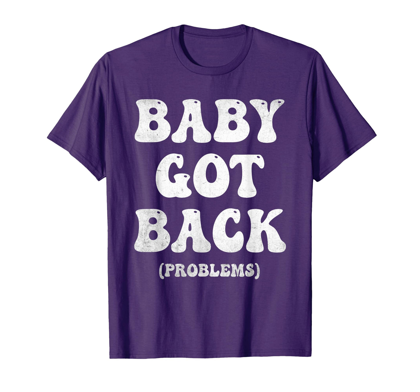 Baby Got Back Problem Funny T-Shirt