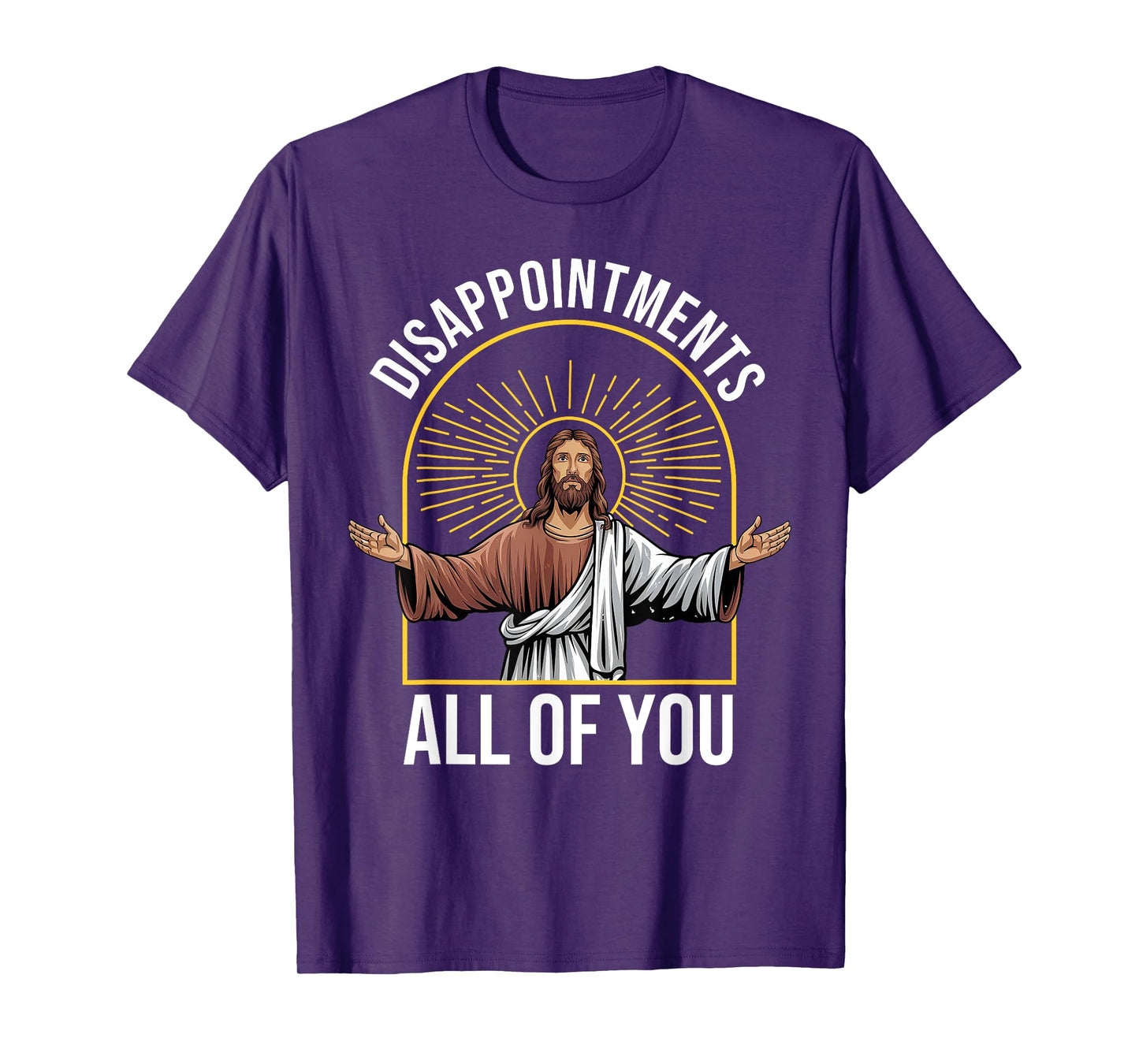 Disappointments Sarcastic All Of You Christian Jesus Funny T-Shirt
