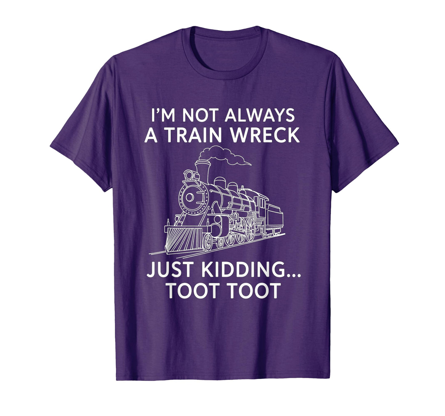 Train I'm Not Always A Train Wreck Just Kidding Toot funny T-Shirt