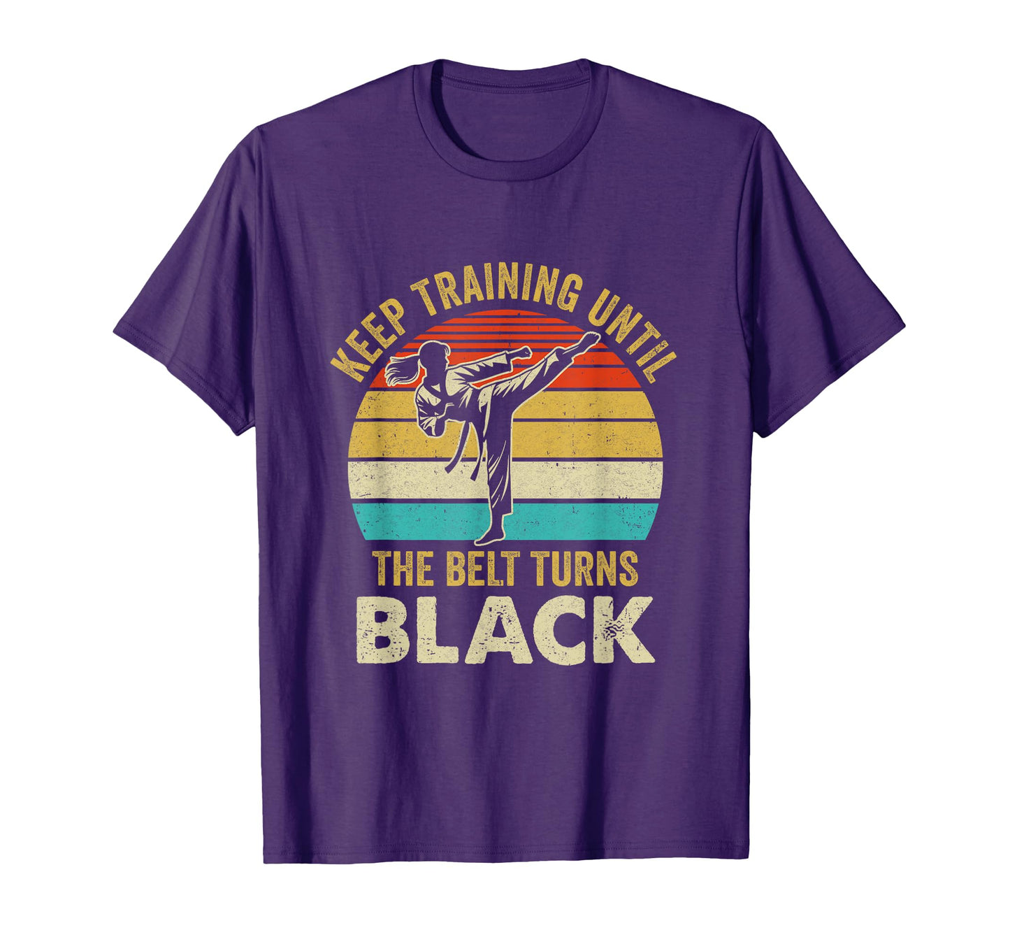 Keep Training Until Belt Turns Black Karate Taekwondo Girl T-Shirt