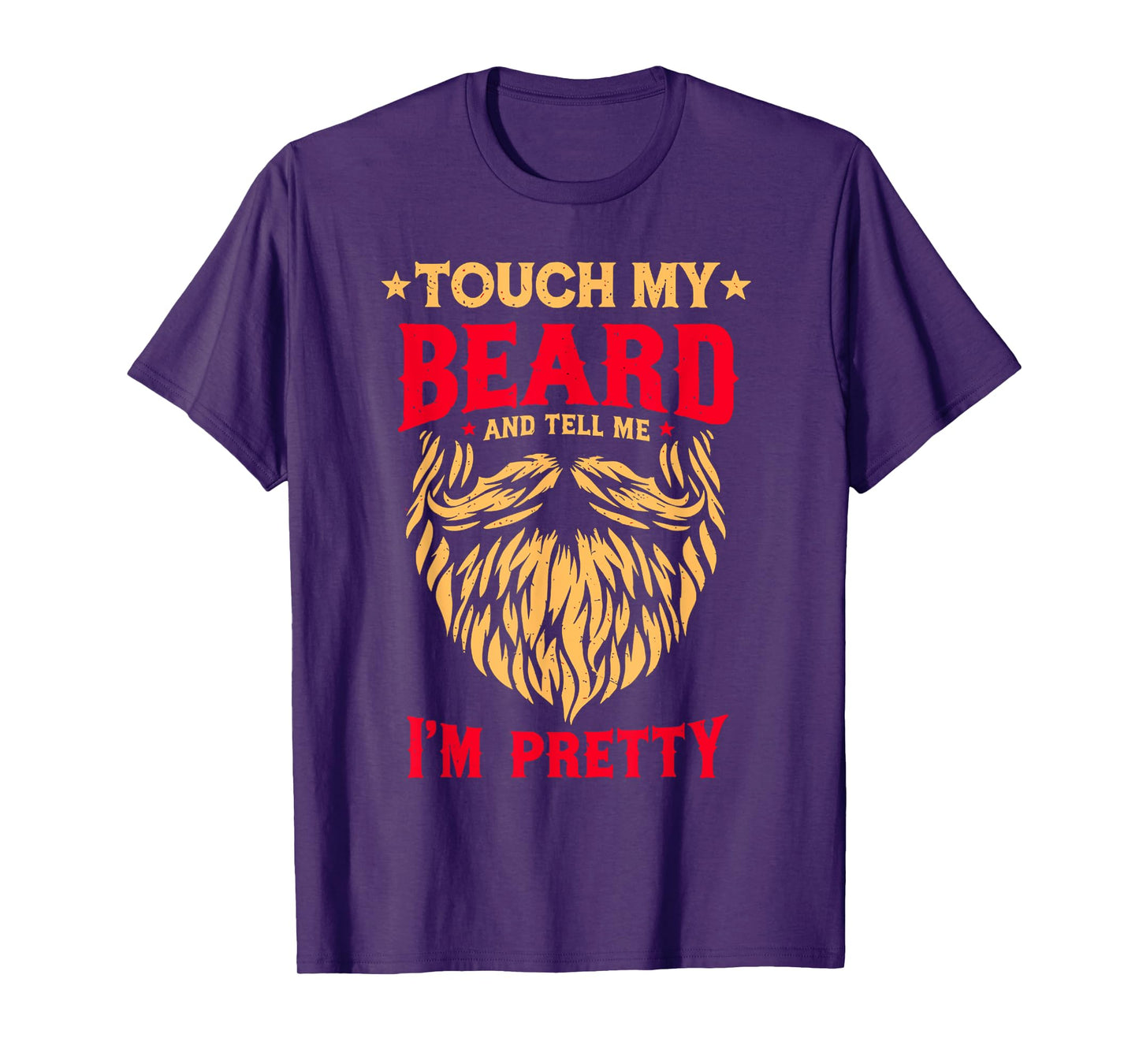 Funny Beard Quote Touch My Beard And Tell Me I'm Pretty Men T-Shirt