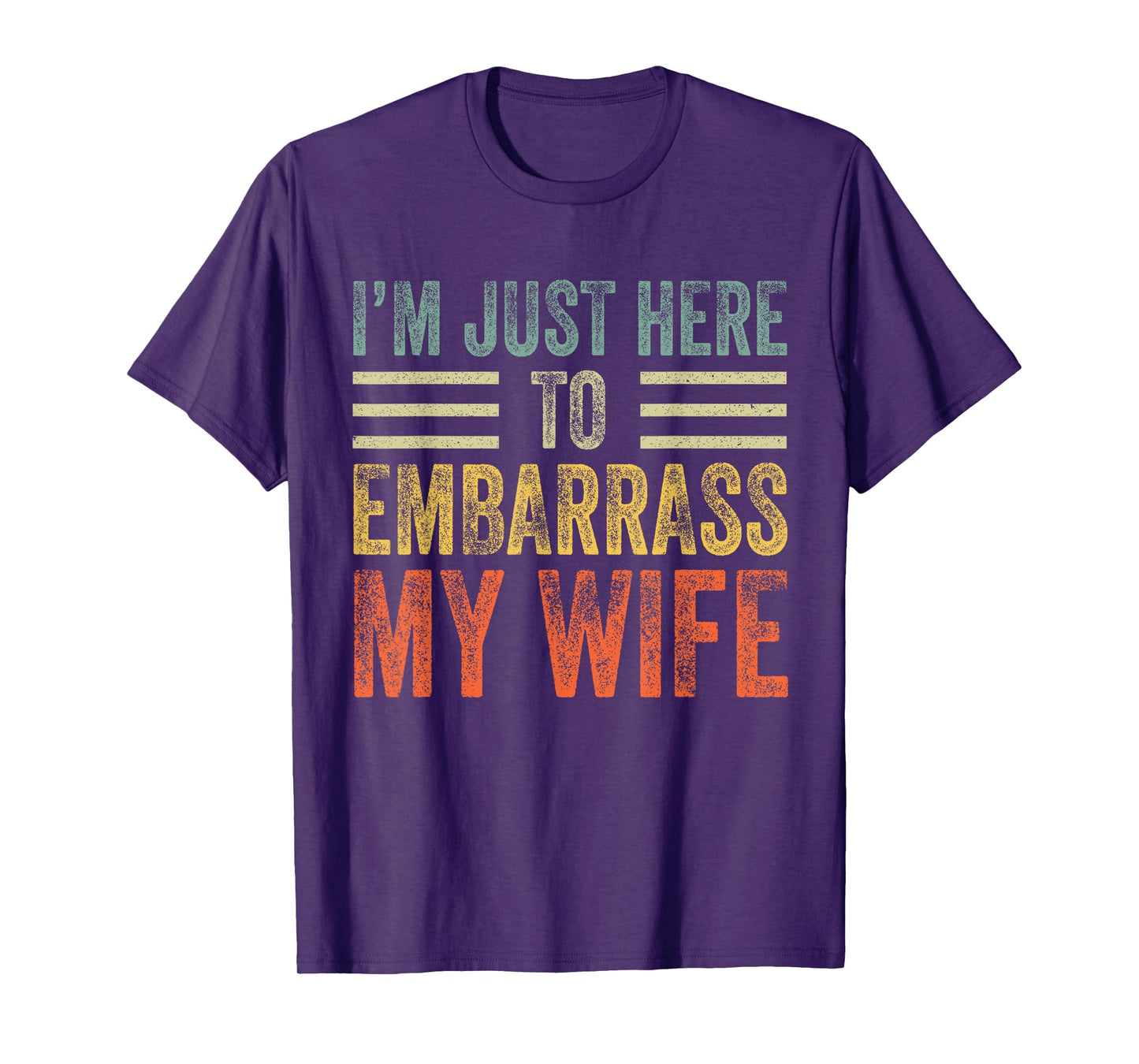I'm Just Here To Embarrass My Wife Funny Husband Joke T-Shirt
