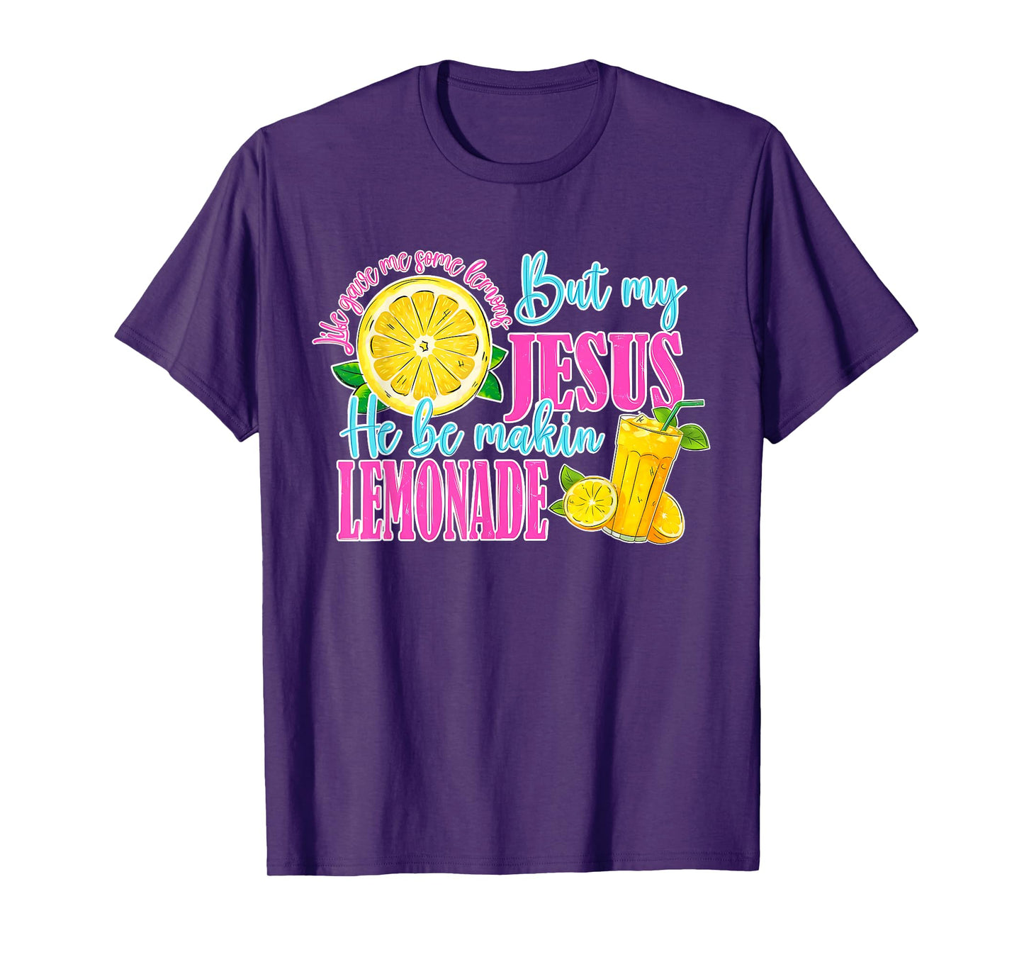 Life Gave Me Some Lemons But My Jesus He Be Making Lemonade T-Shirt
