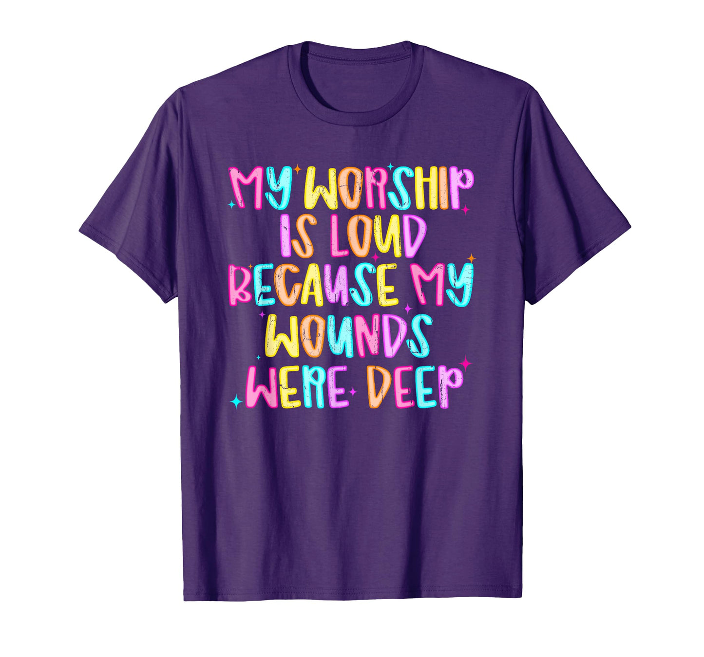 My Worship Is Loud Because My Wounds Were Deep T-Shirt