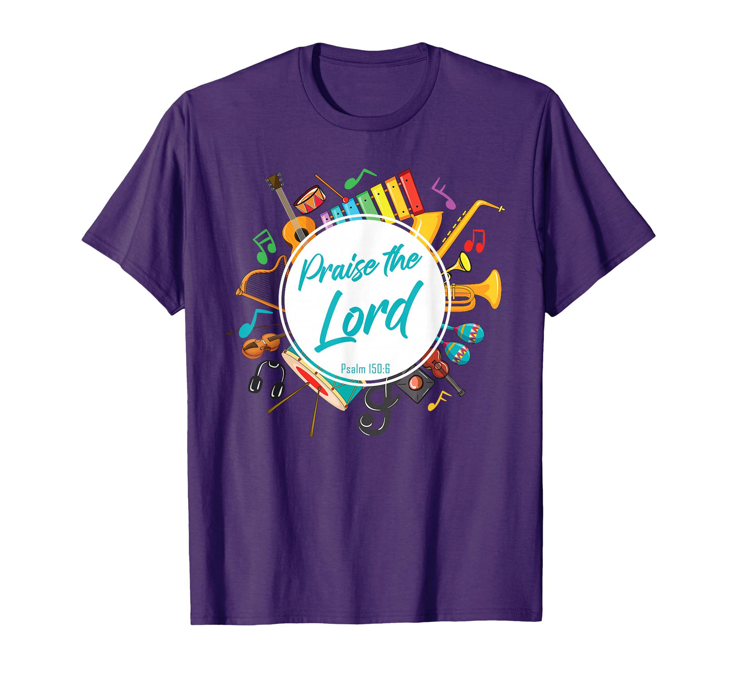 Praise The Lord – Psalm 150:6 Christian Church Worship Color T-Shirt