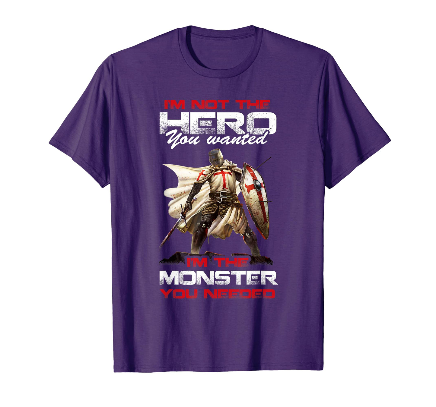 Knight Templar I'M Not The Hero You Wanted I'M The Monster T-Shirt
