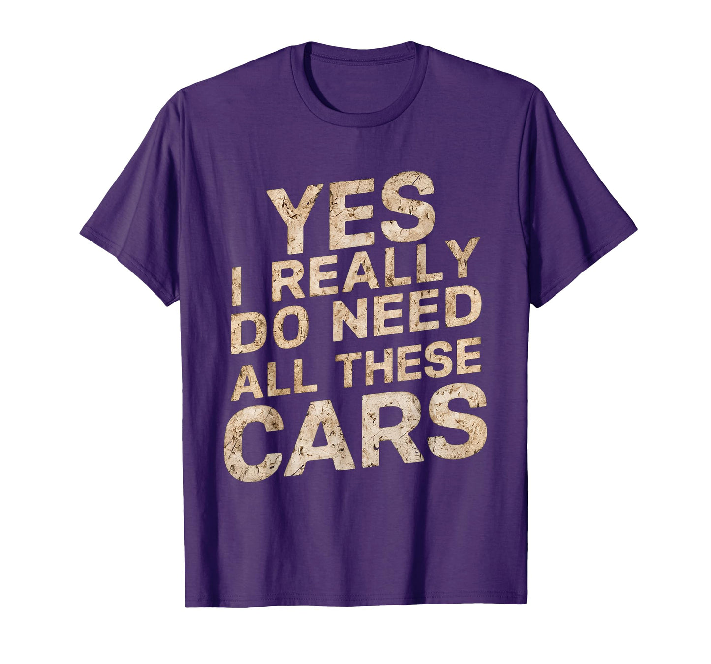 Yes I Really Do Need All These Cars Funny Car Lovers for Men T-Shirt