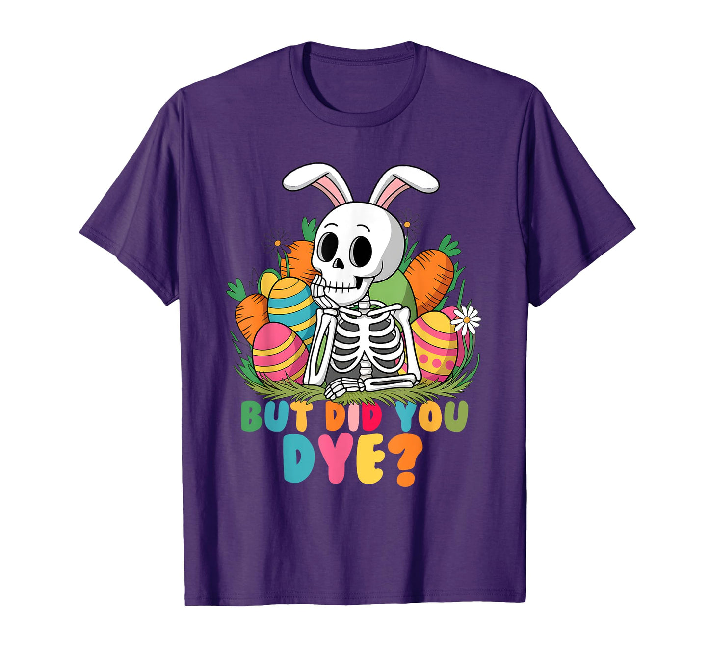 Spooky Skeleton Bunny Playing Easter Eggs But Did You Dye T-Shirt