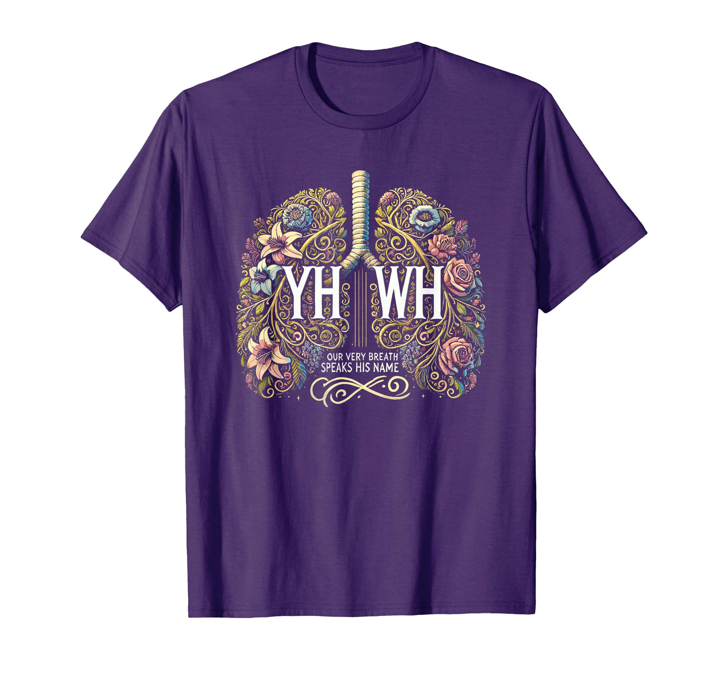 Floral Lung Our Very Breath Speaks His Name YHWH Christian T-Shirt