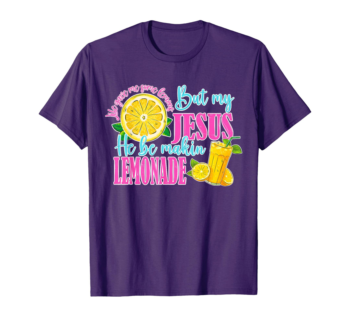 Life Gave Me Some Lemons But My Jesus He Be Making Lemonade T-Shirt