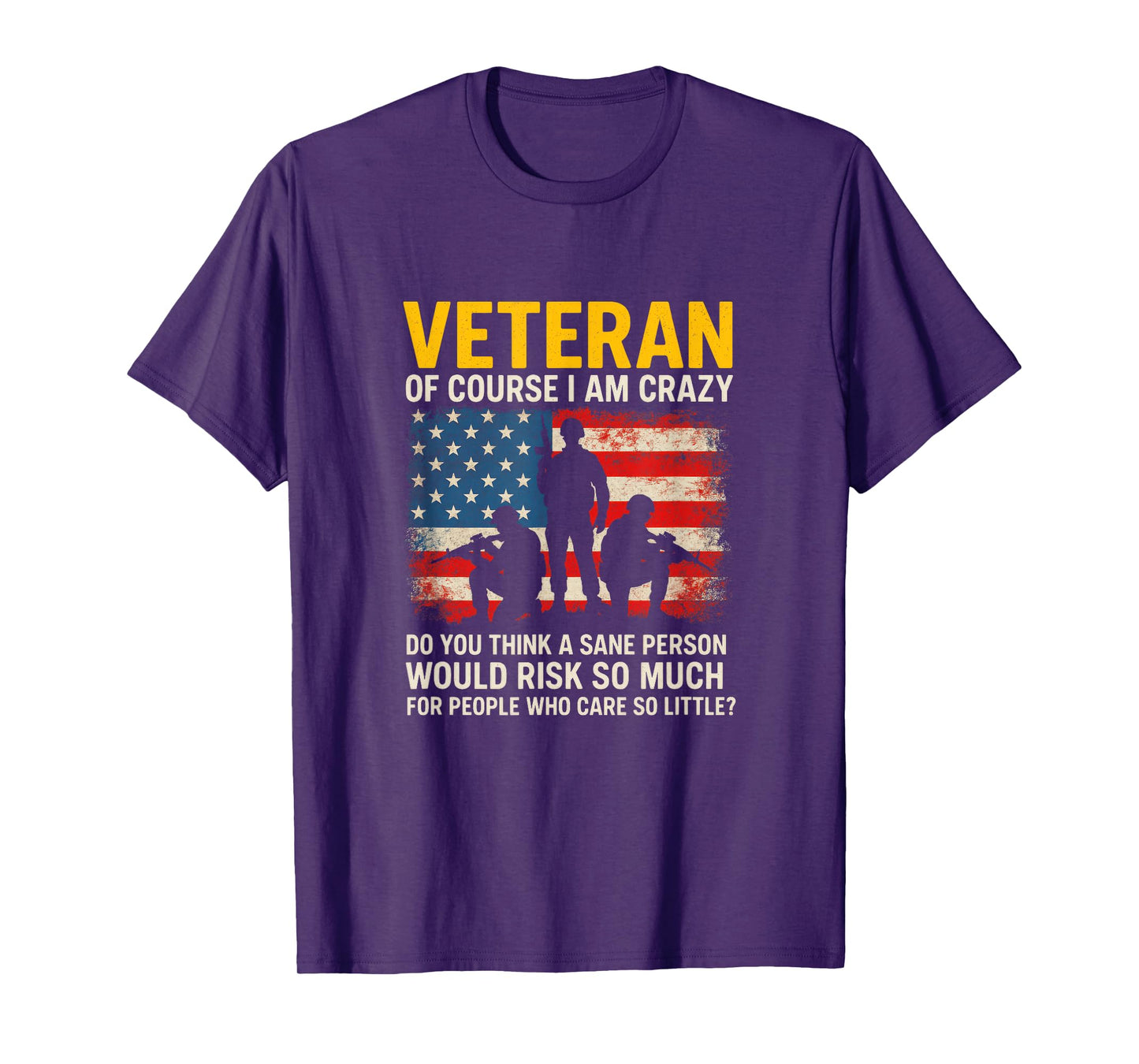 Veteran of Course I AM Crazy - Military Humor Quote T-Shirt