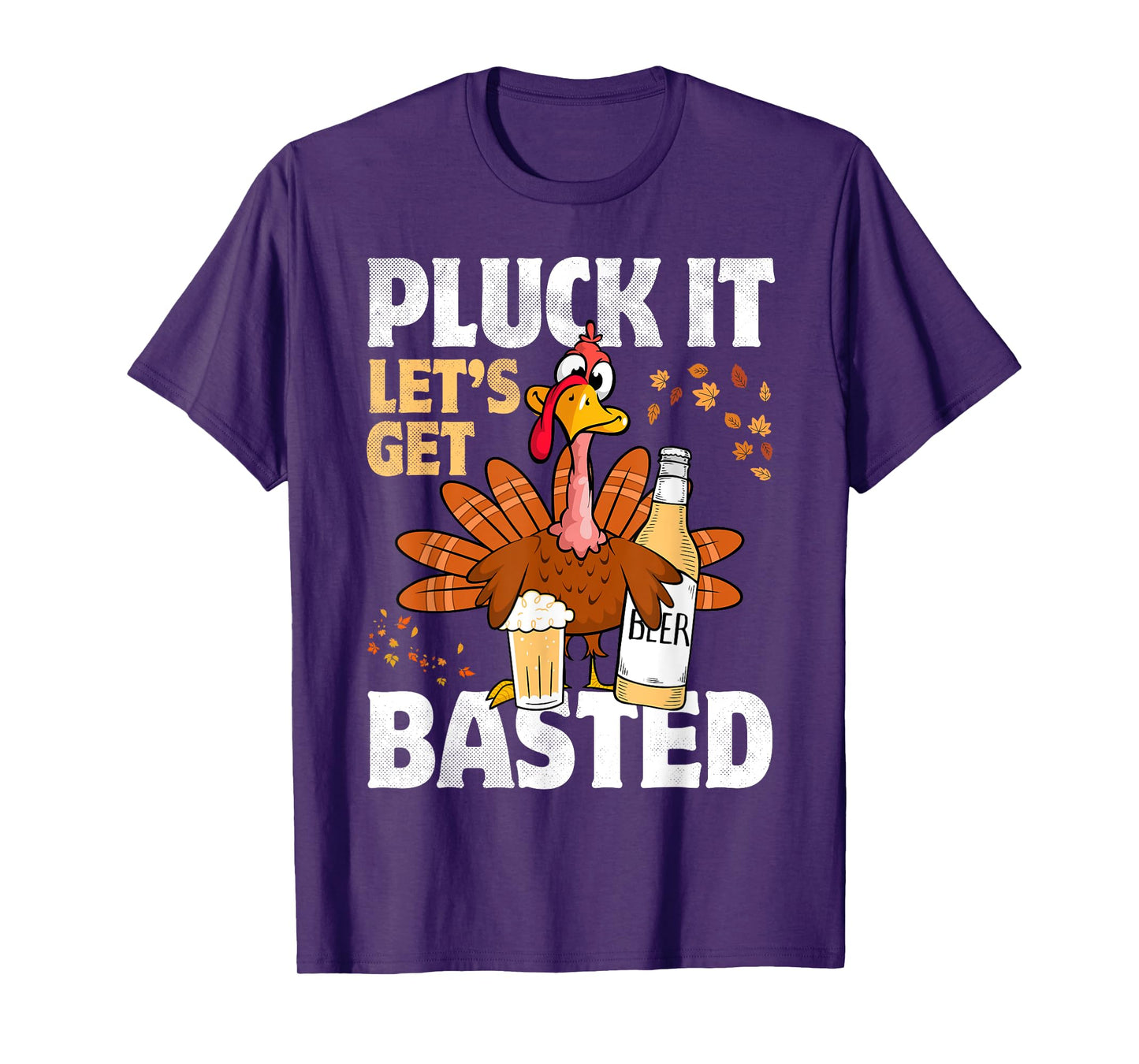 Pluck It Let’s Get Basted Funny Turkey Thanksgiving Beer T-Shirt