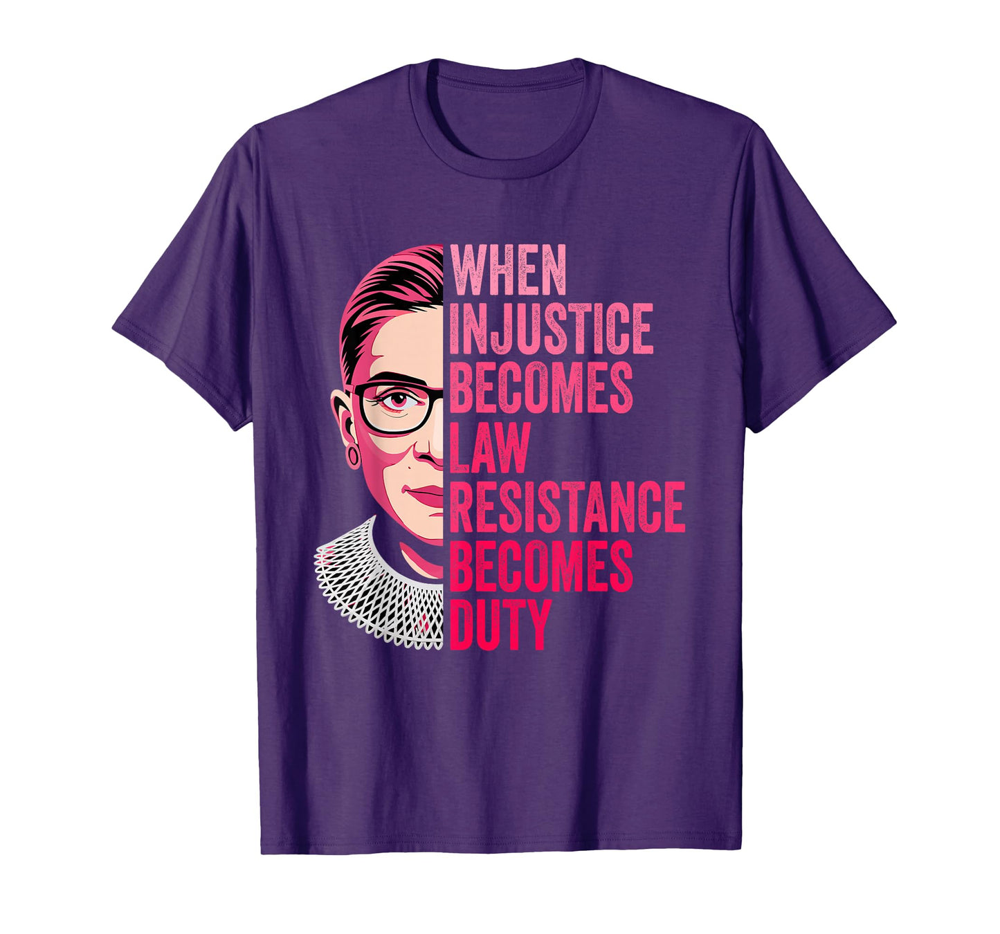 When Injustice Becomes Law Resistance Becomes Duty RBG Quote T-Shirt