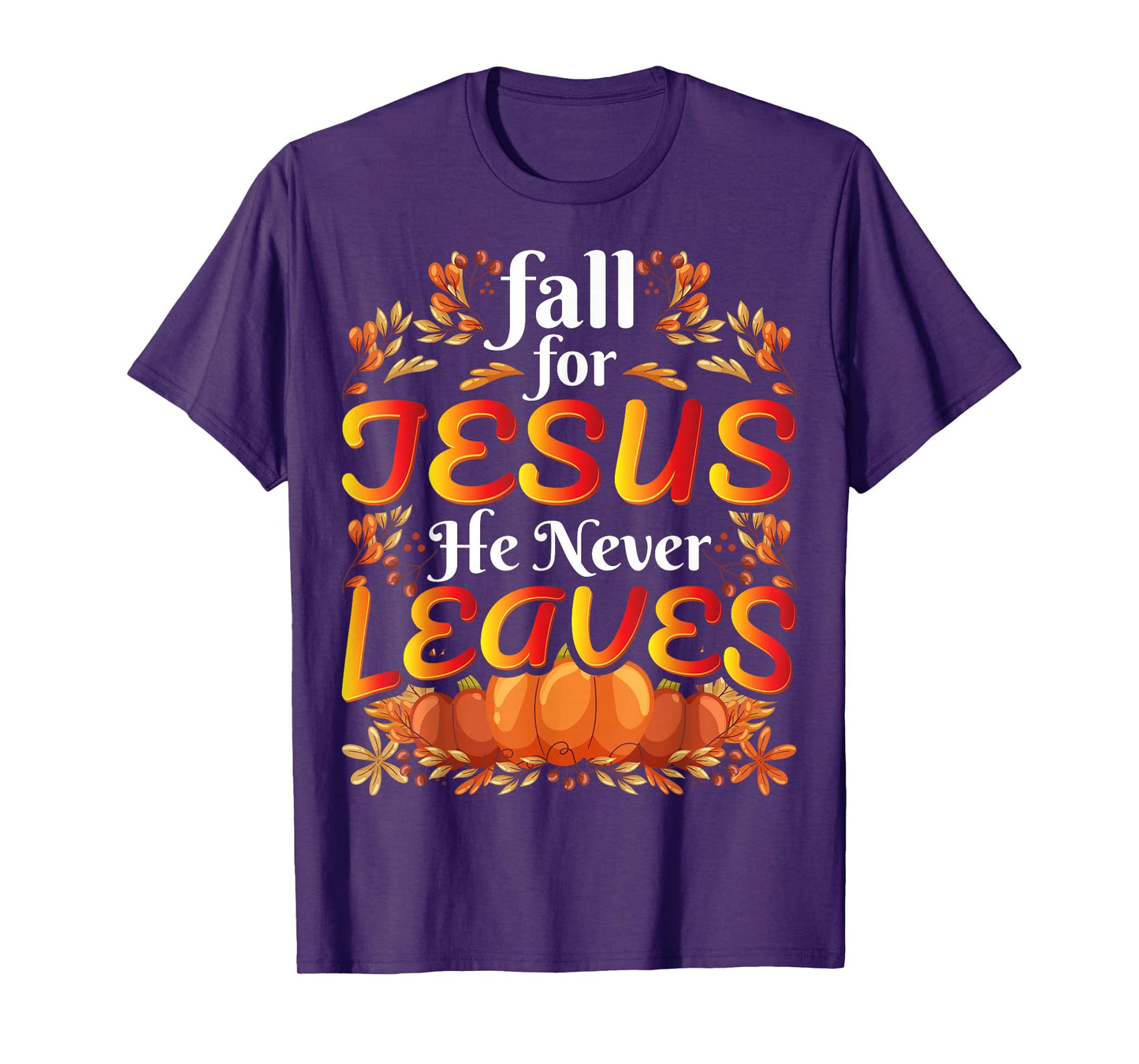 Fall For Jesus He Never Leaves Christian Faith Jesus T-Shirt