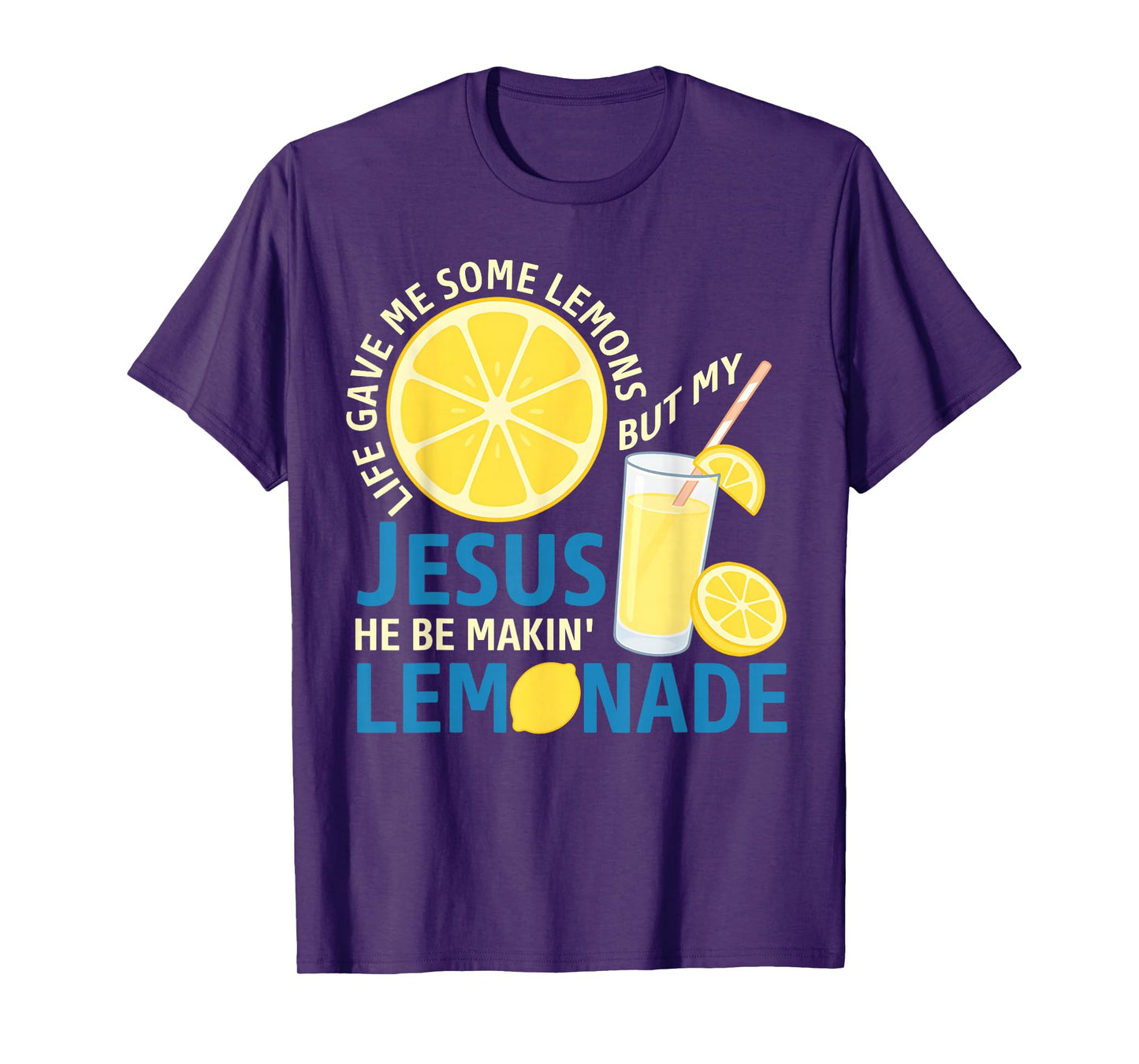 Life Gave Me Some Lemons But My Jesus He Be Making Lemonade T-Shirt