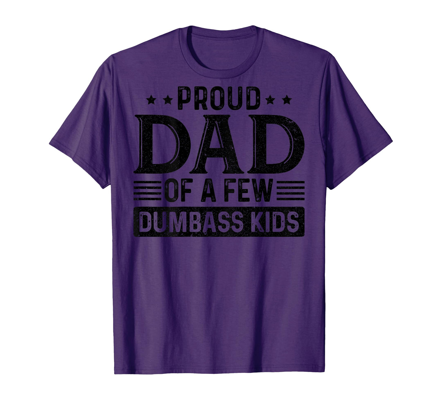 Proud Dad Of A Few Dumbass Kids (on back) T-Shirt