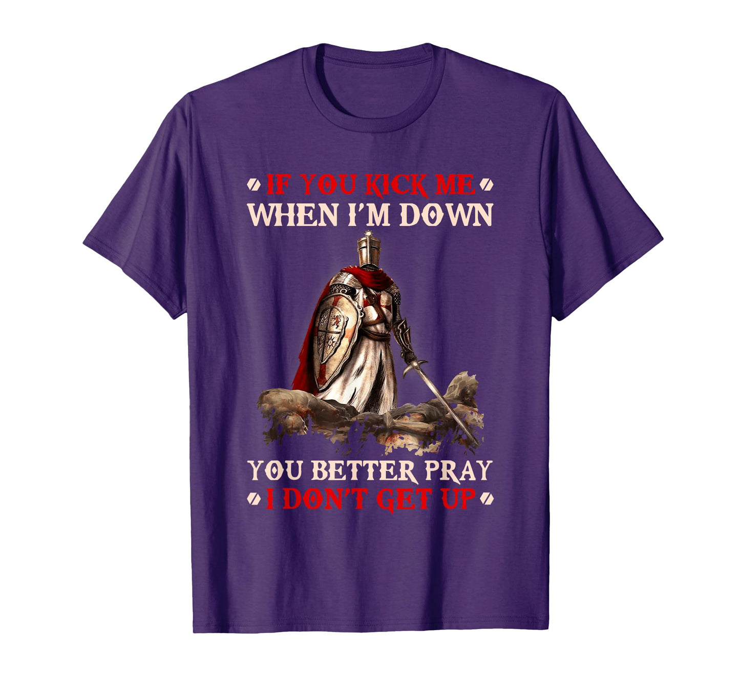 Knight Templar If You Kick Me When I'M Down You Better Pray T-Shirt
