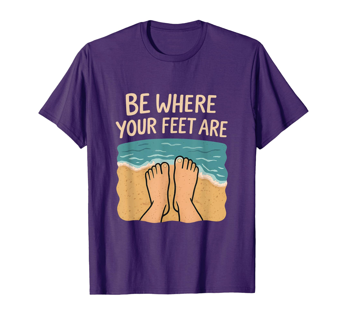 Be Where Your Feet Are Beach Sand Waves Graphic T-Shirt