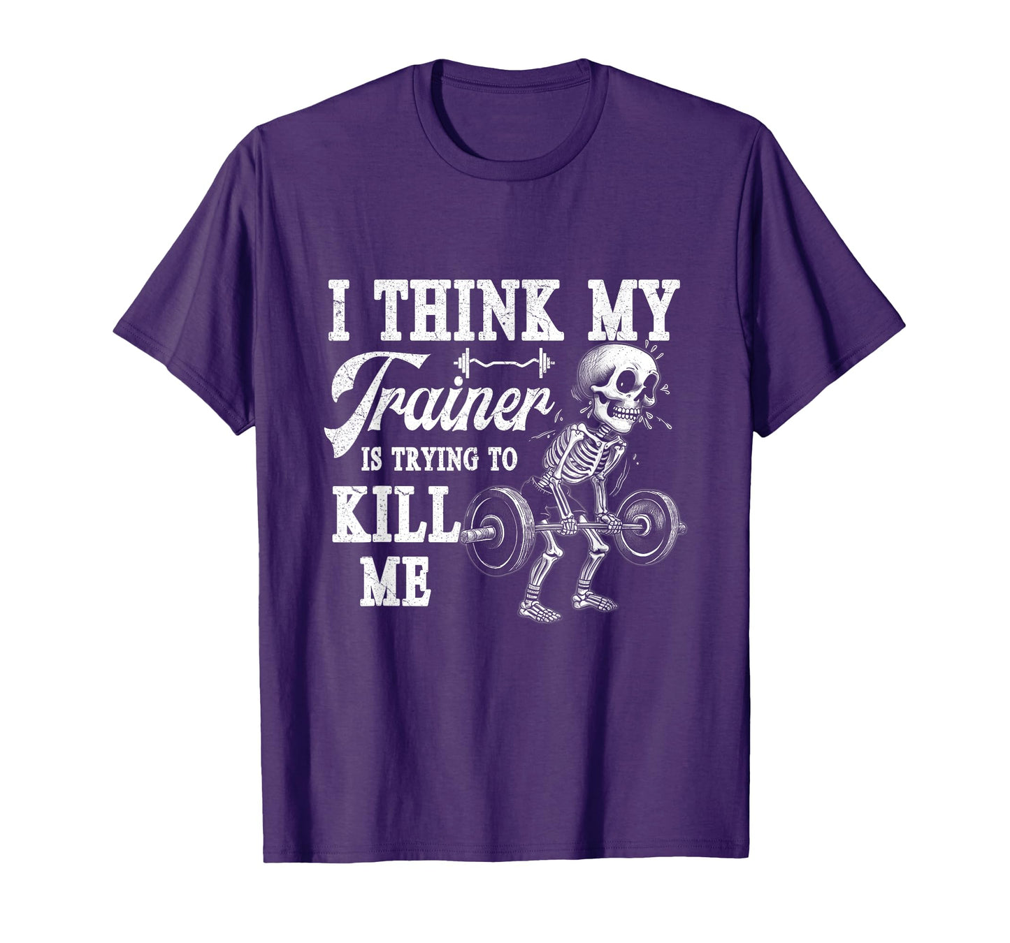 I Think My Trainer Is Trying To Kill Me Gym Workout Skeleton T-Shirt
