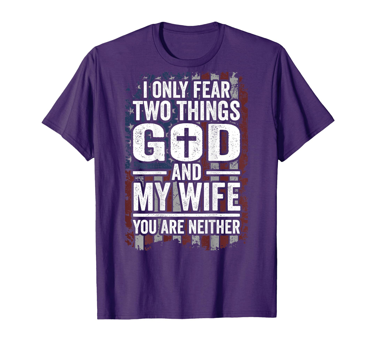 I Only Fear Two Things God and My Wife Dad Husband (ON BACK) T-Shirt