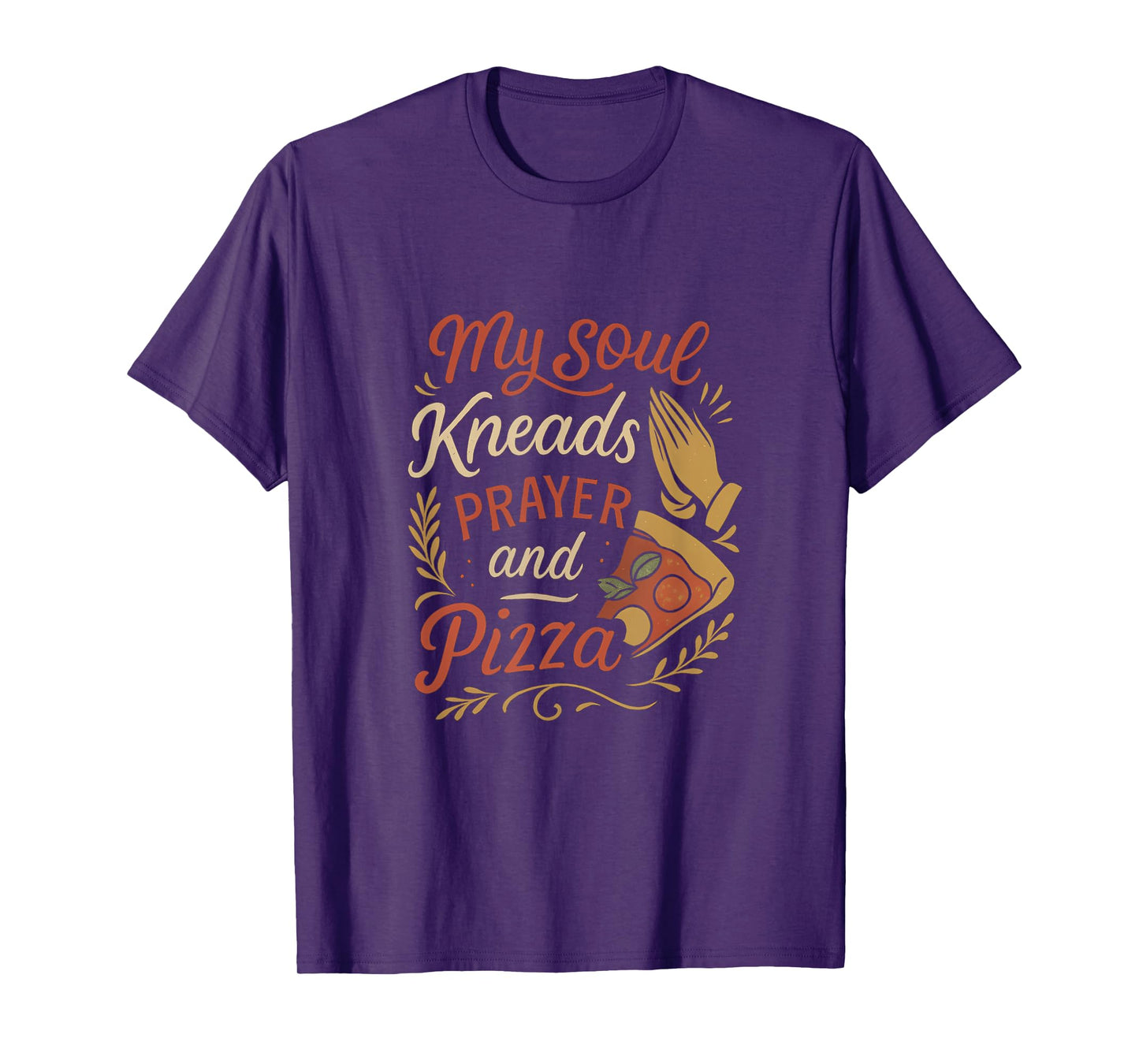 Pizza Prayer My Soul Kneads Prayer and Pizza T-Shirt