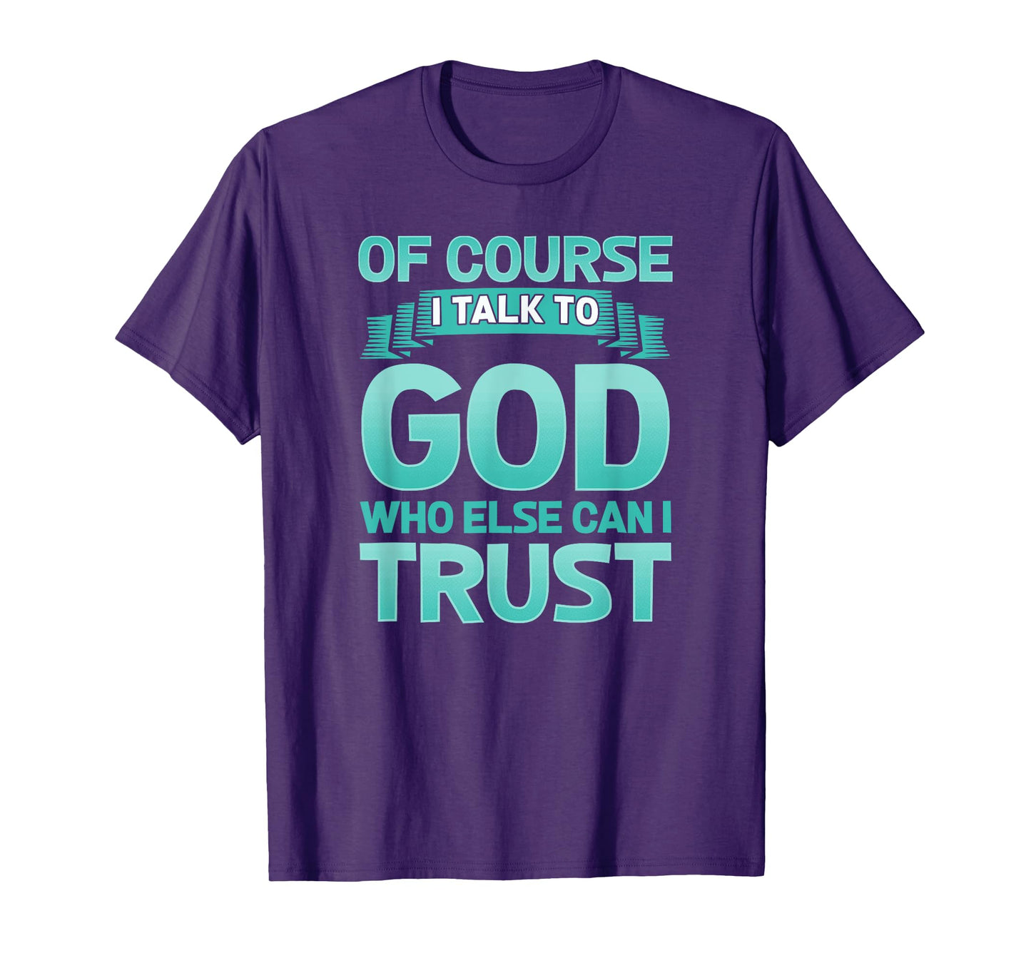 Funny Christian Of Course I Talk to God Prayer Shirt - AQUA