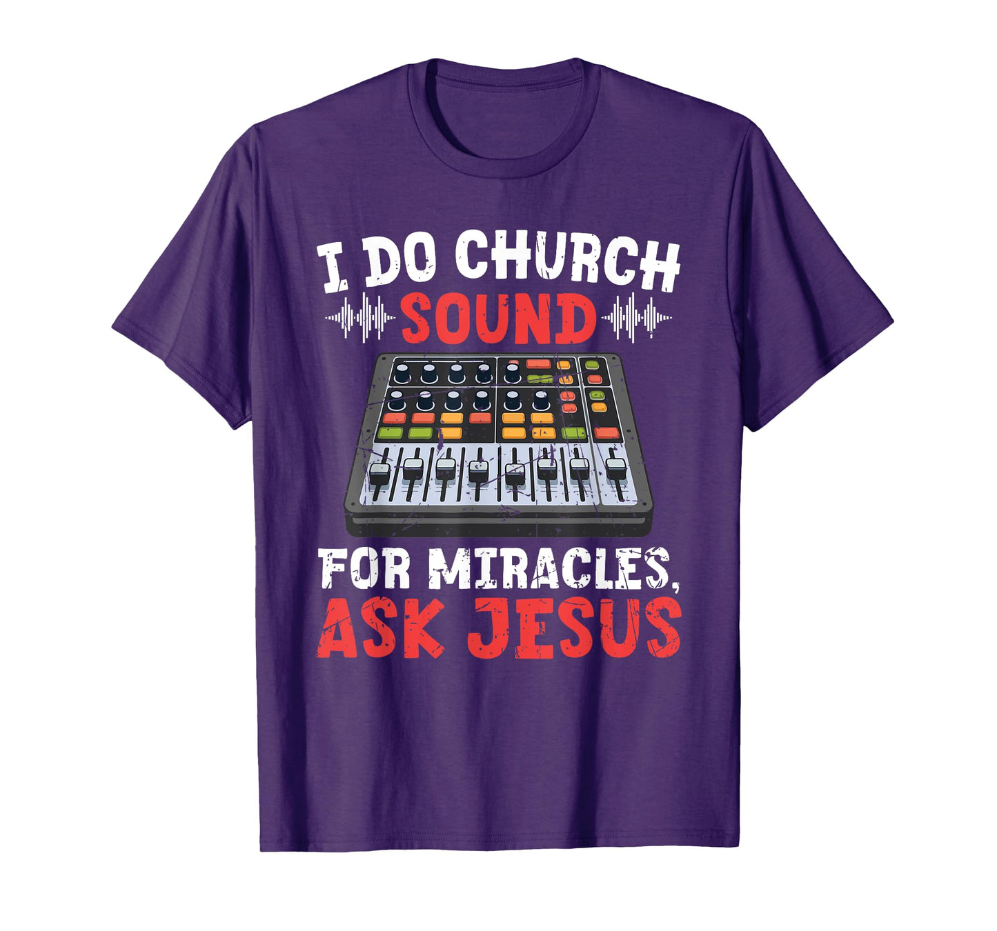I Do Church Sound For Miracles Ask Jesus Christian Funny T-Shirt