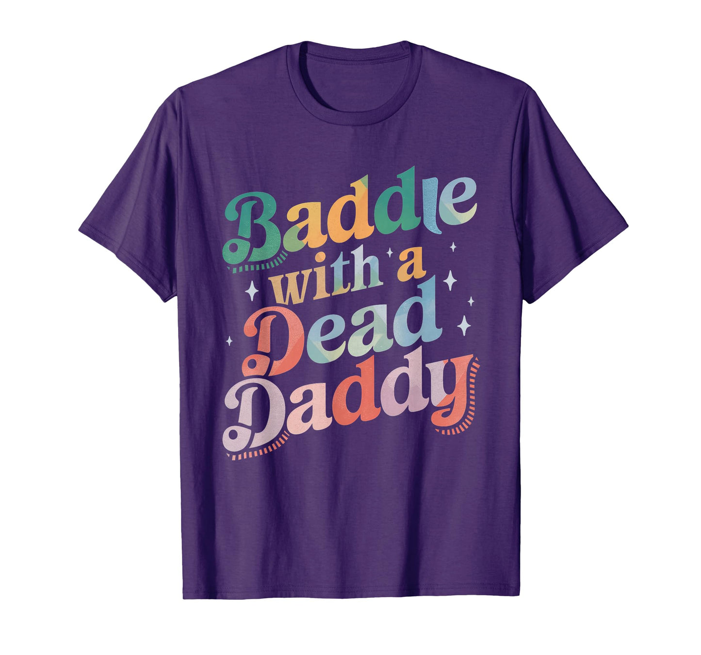 Baddie With A Dead Daddy Funny Sarcastic Saying Dark Humor T-Shirt