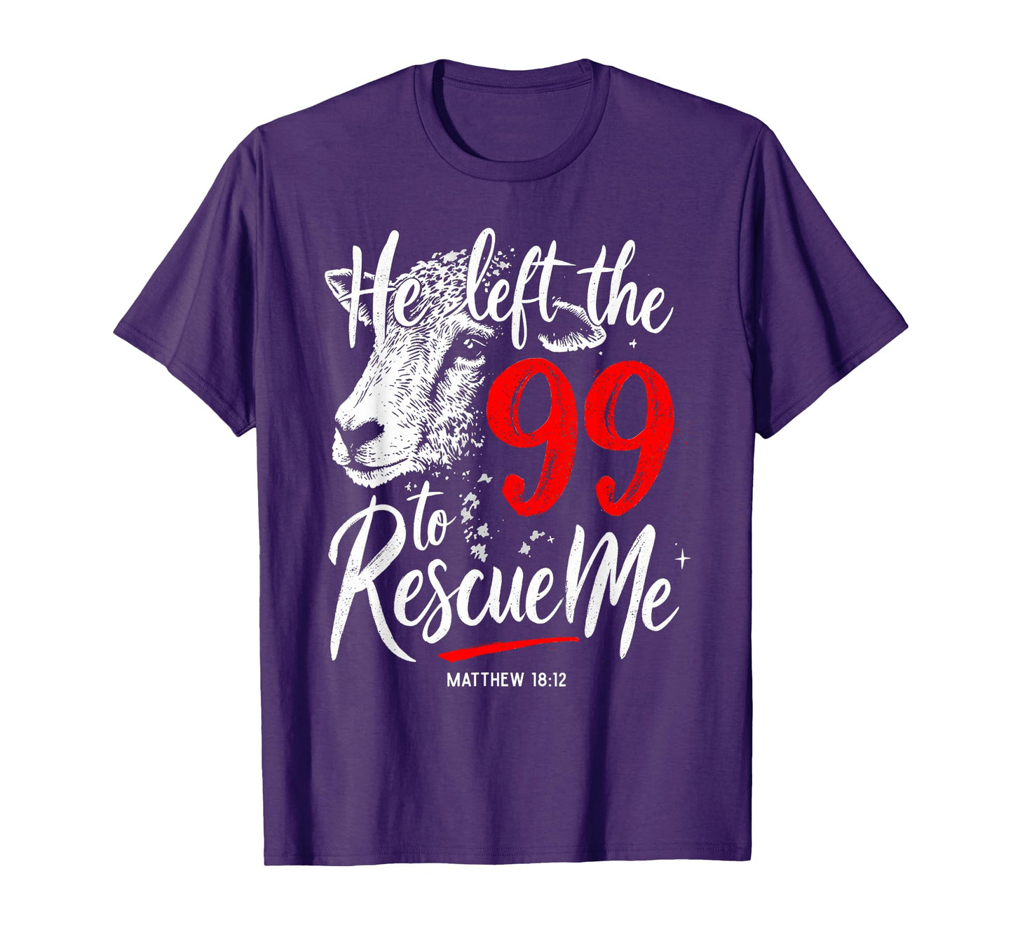 He Left The 99 To Rescue Me Matthew 18:12 T-Shirt