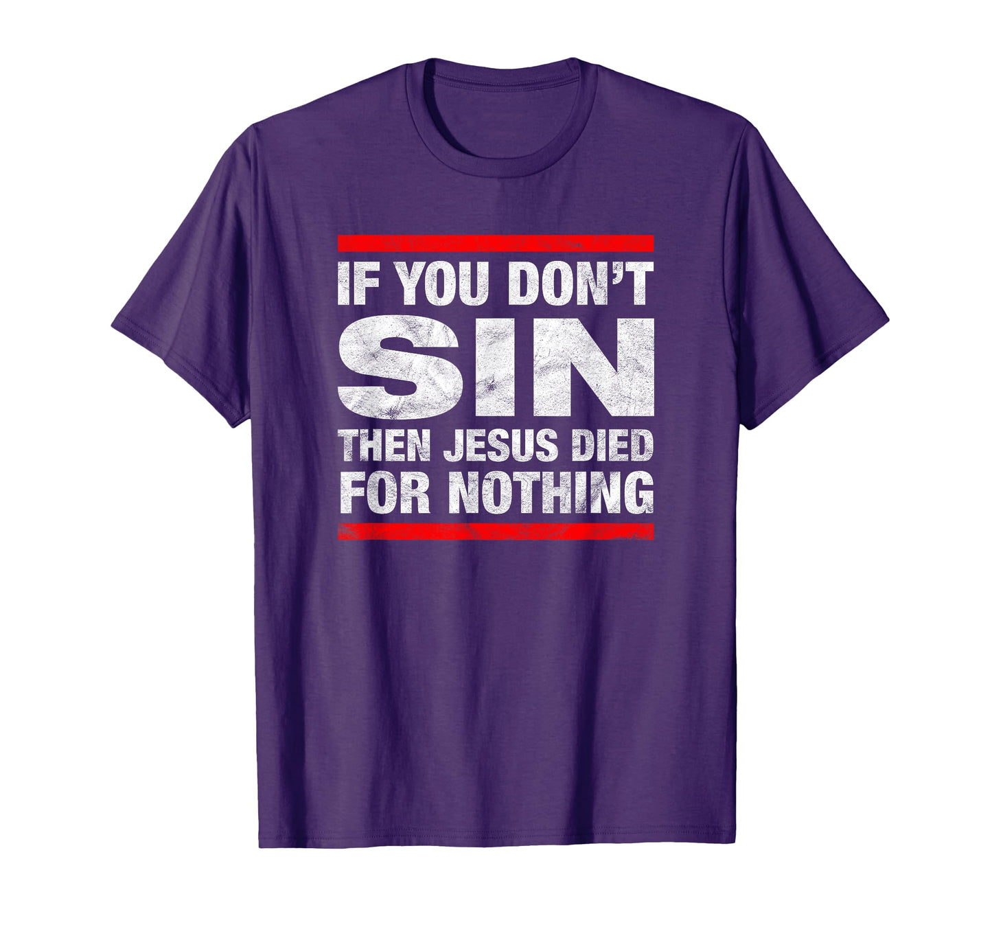 If You Don't Sin Then Jesus Died For Nothing Funny Distress T-Shirt
