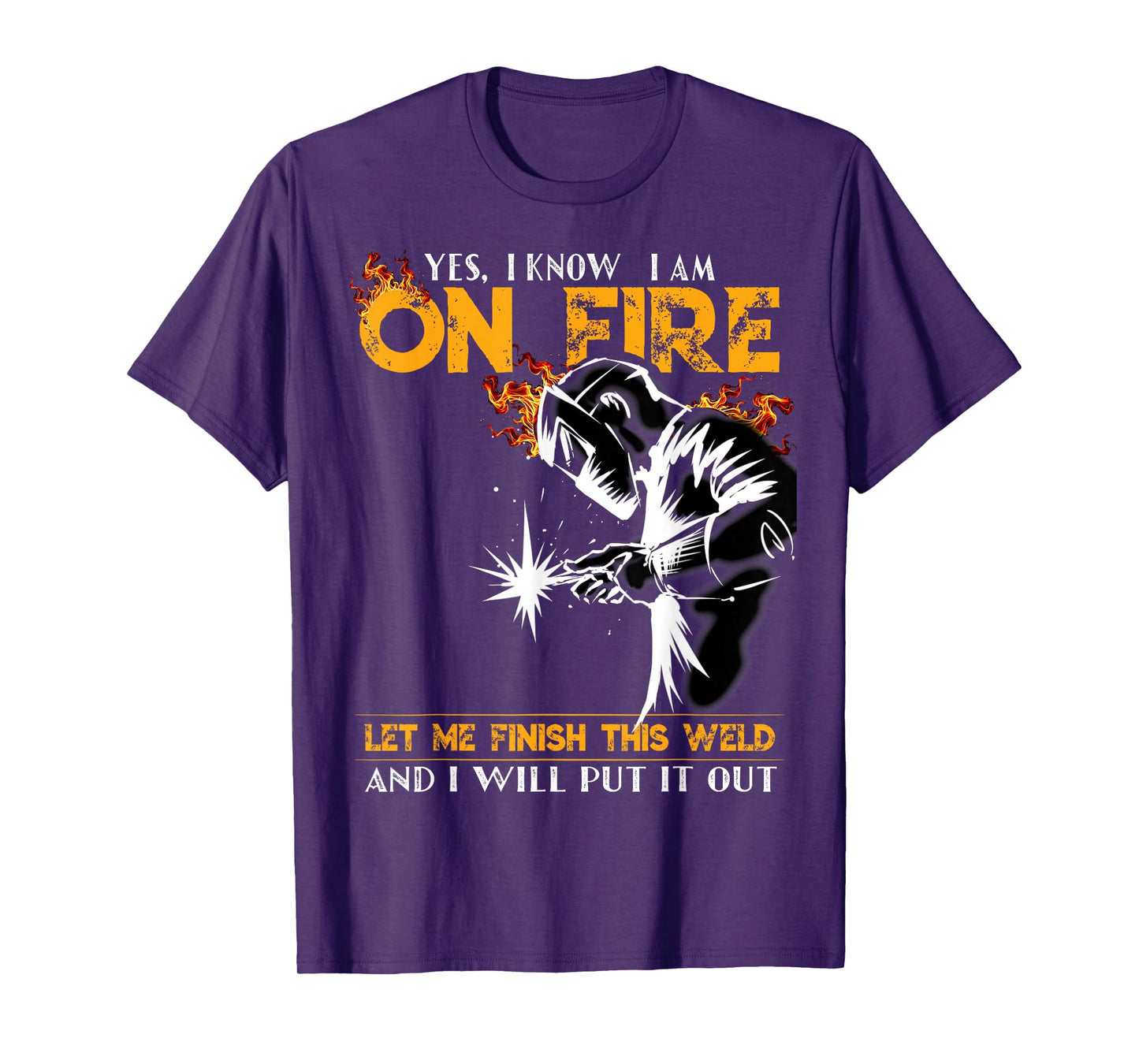 Yes I know I Am On Fire Metal Worker Welder & Welding T-Shirt