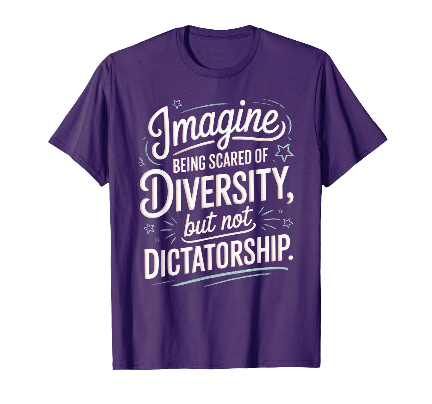 Imagine Being Scared Of Diversity But Not Dictatorship T-Shirt