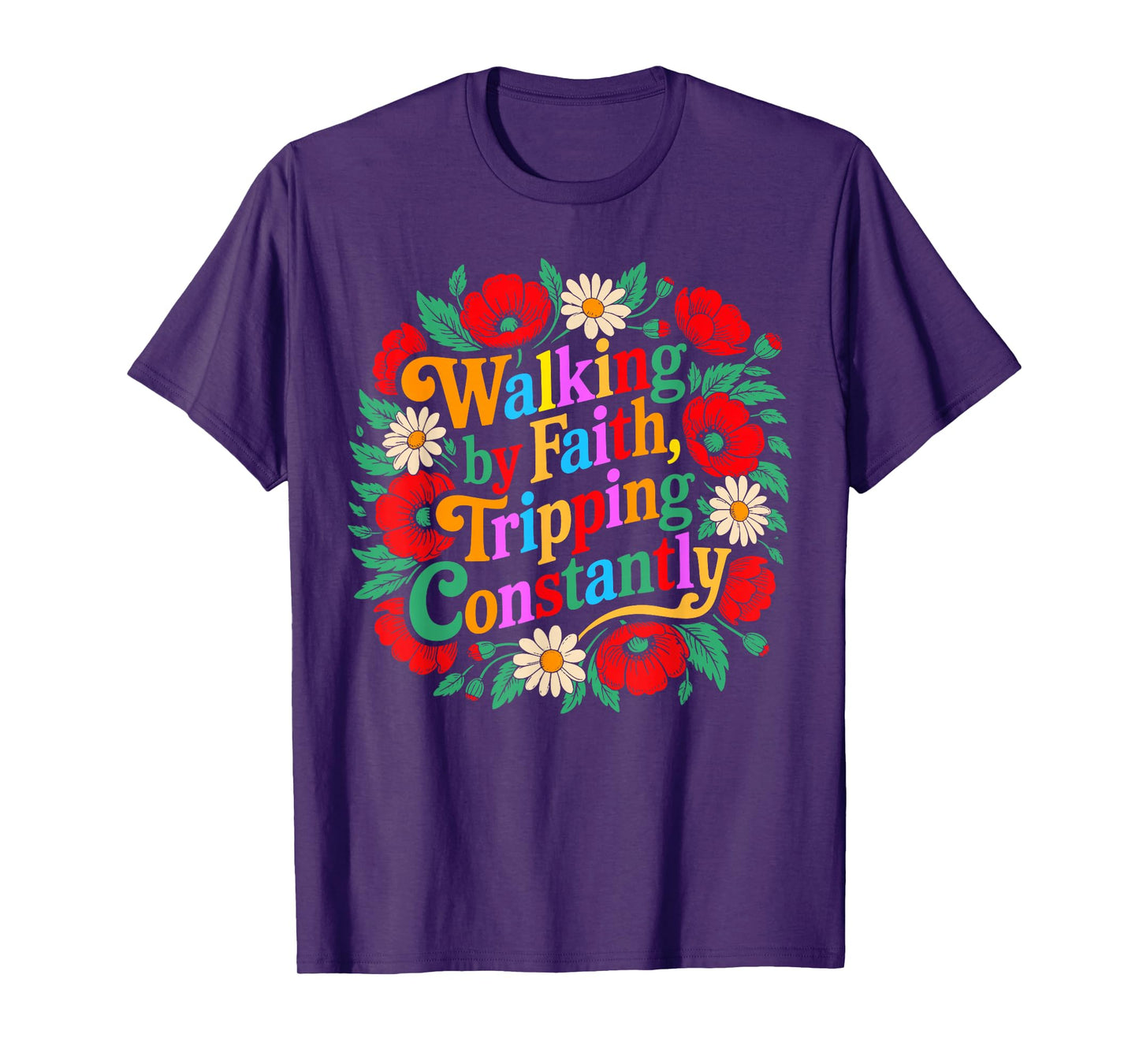 Funny Christian Floral Walking by Faith Tripping Constantly T-Shirt