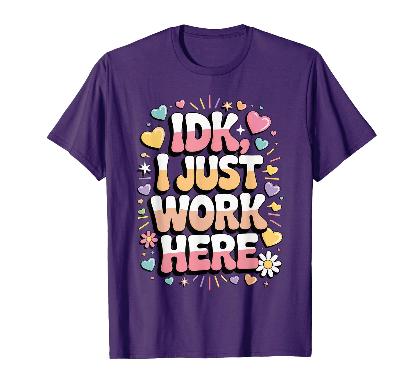IDK I Just Work Here Funny Colorful Employee Quote T-Shirt