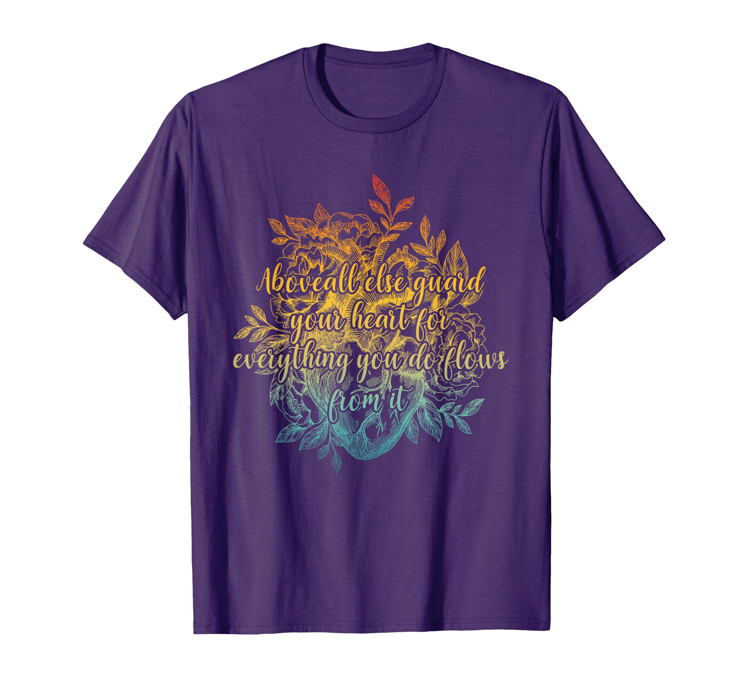 Above All Else Guard Your Heart For Everything Quote T-Shirt