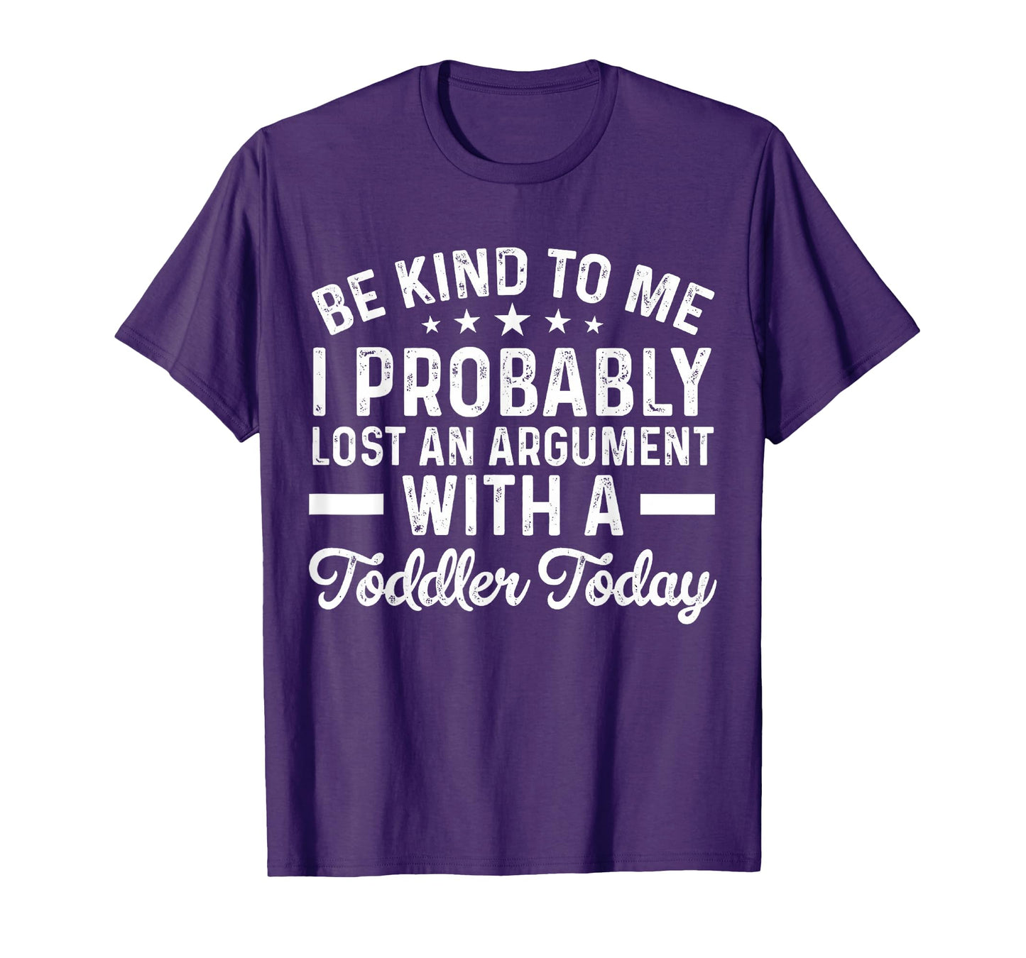Be Kind To Me I Probably Lost An Argument With A Toddler T-Shirt