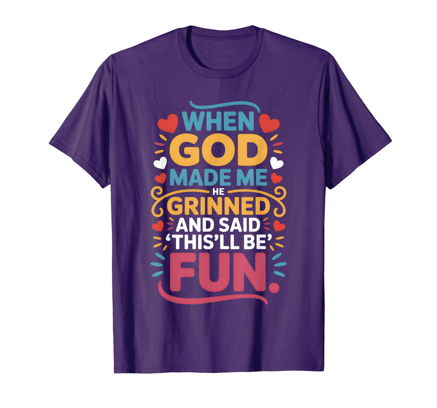 When God Made Me He Grinned and Said Funny Christian T-Shirt