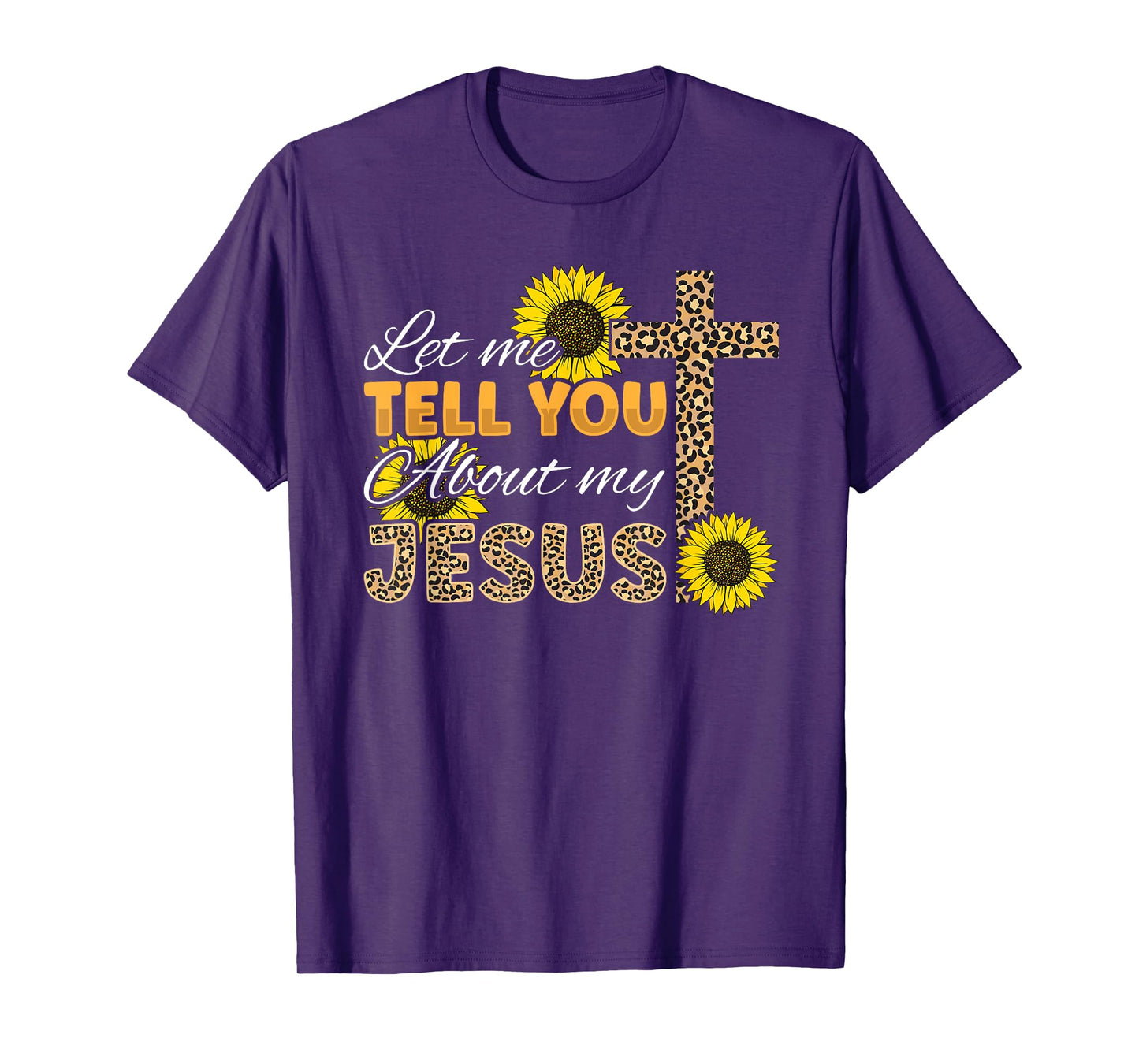 Let Me Tell You About My Jesus Leopard Sunflower Christian T-Shirt
