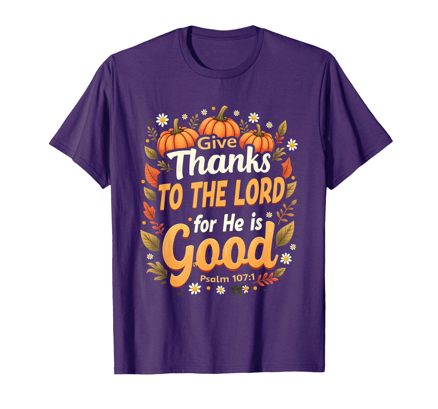 Give Thanks to The Lord He is Good Fall Christian Verse T-Shirt
