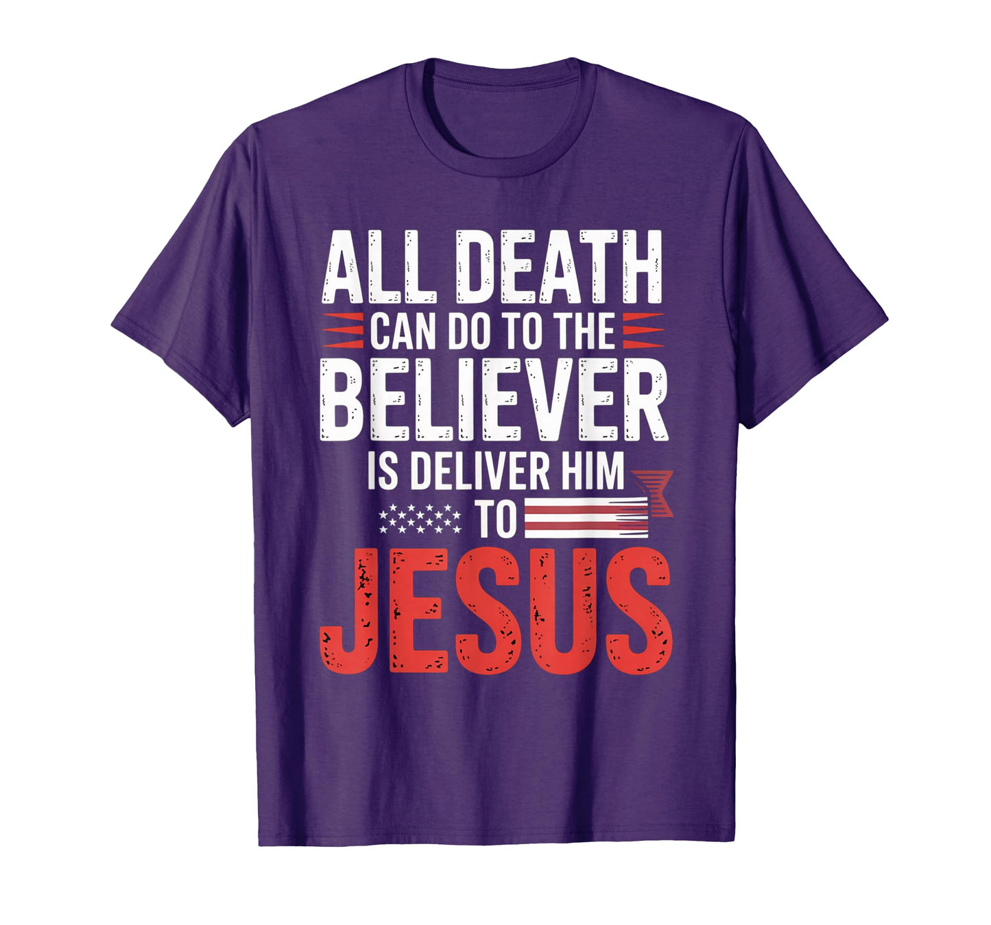 All Death Can Do to The Believer is Deliver Him to Jesus T-Shirt