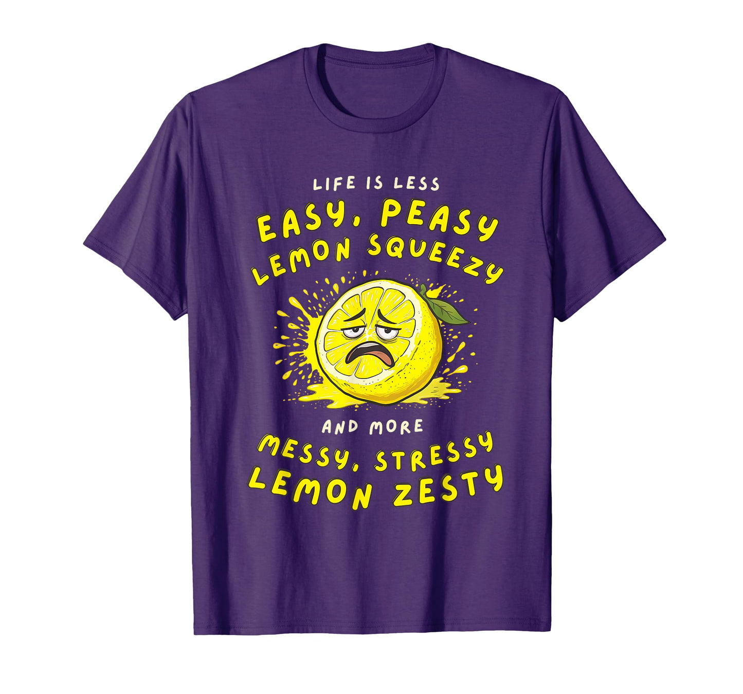Less Easy Peasy More Messy Stressy Lemon Zesty Sarcastic T-Shirt