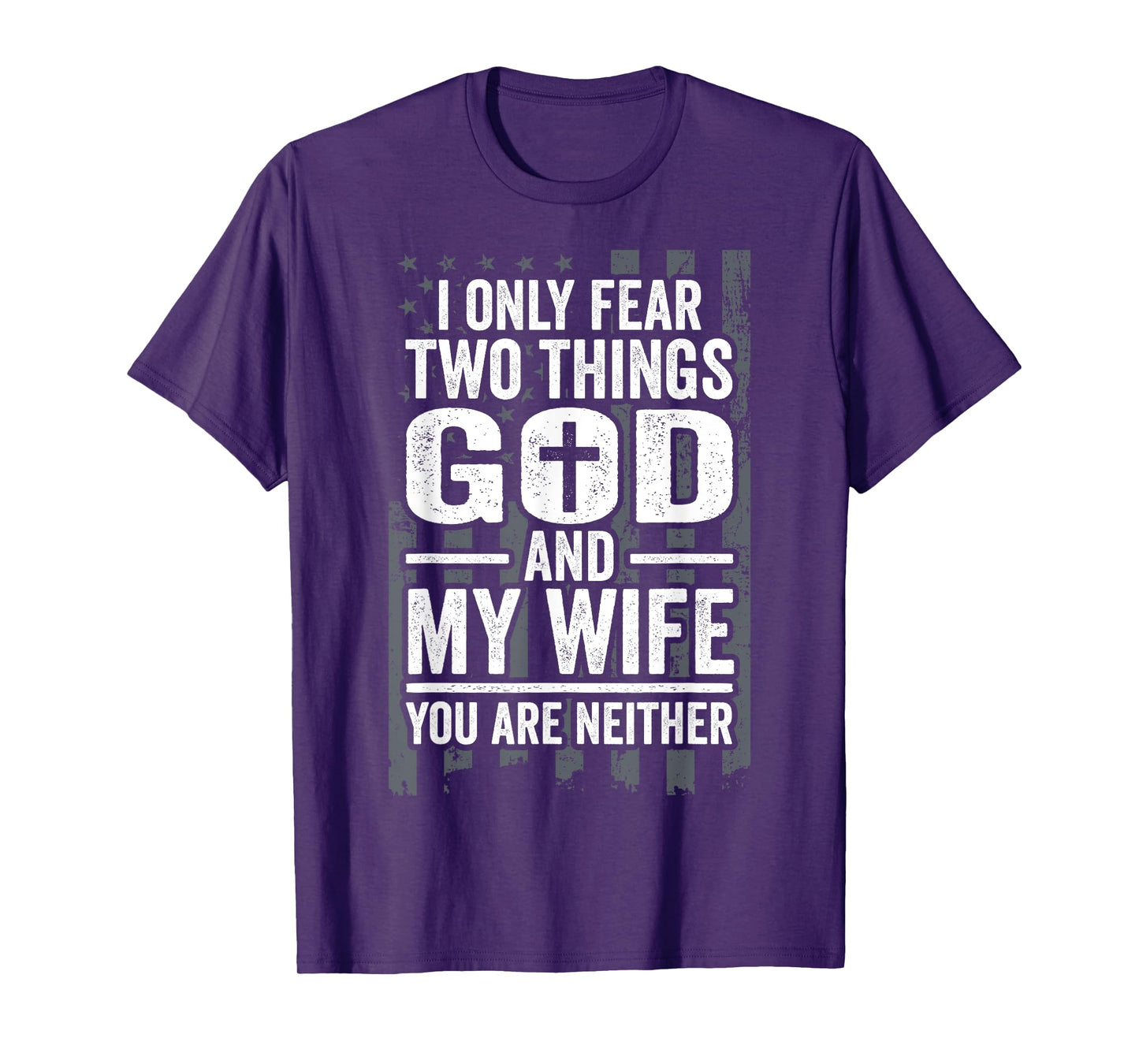 I Only Fear Two Things God and My Wife Patriotic Husband Dad T-Shirt for Women Men