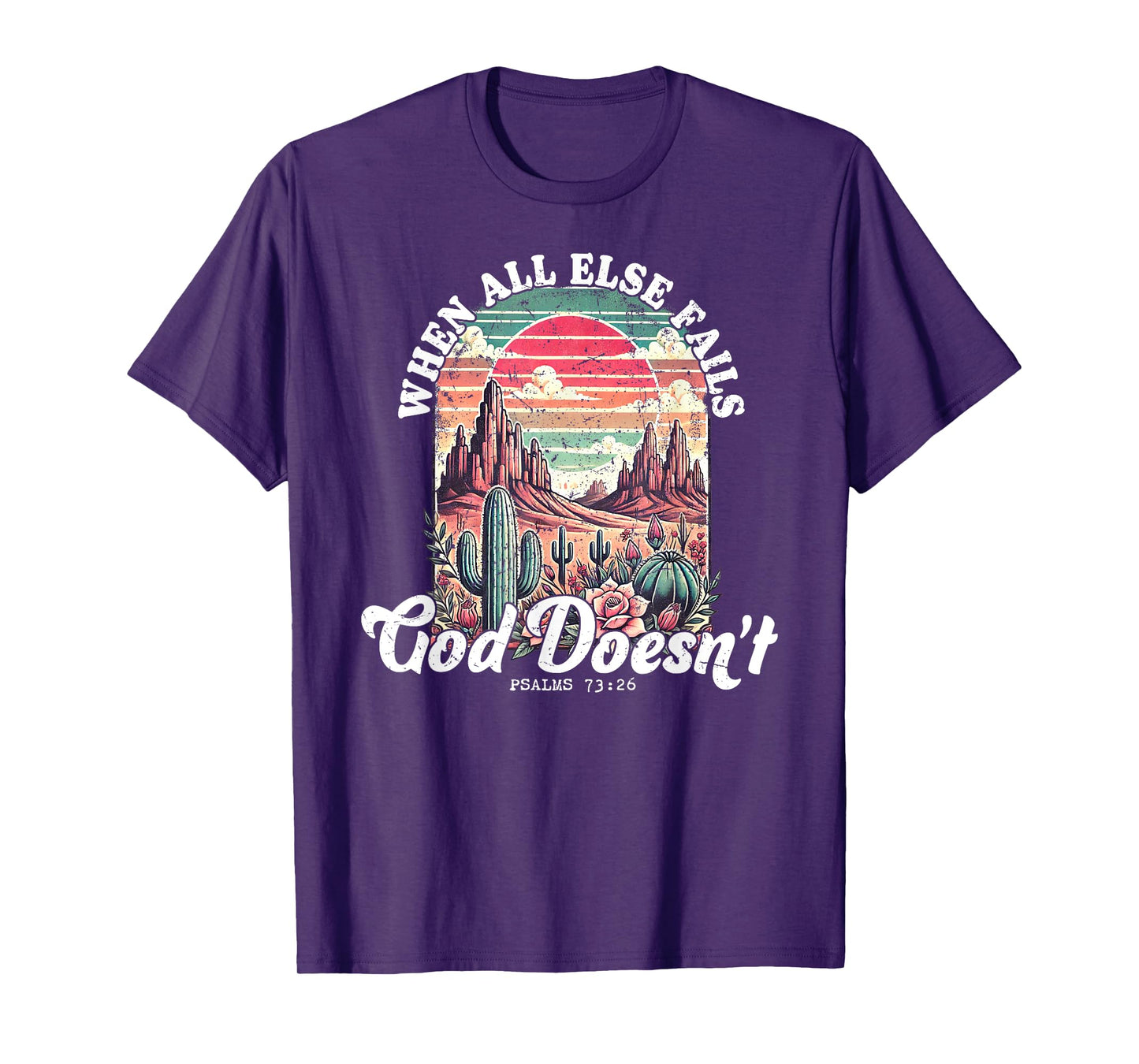 When All Else Fails God Doesn’t Psalms 73 26 T-Shirt