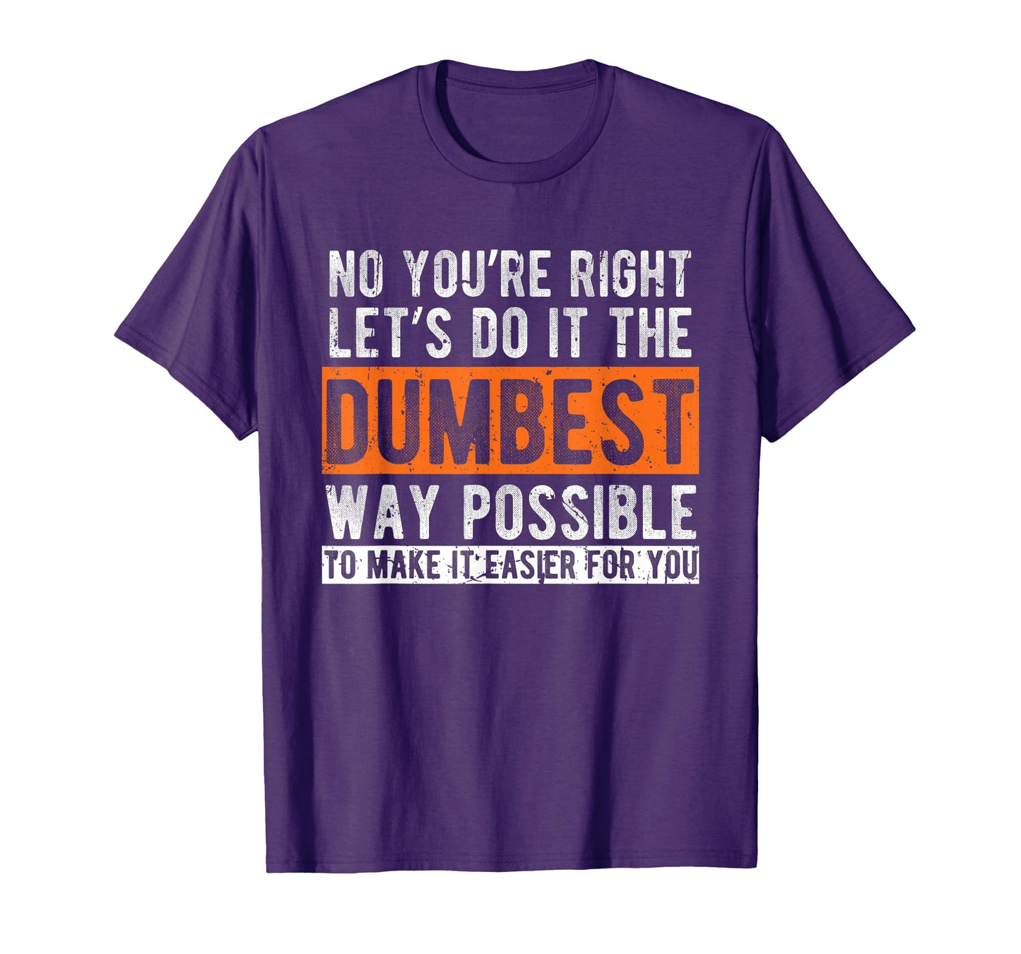 Let’s Do It The Dumbest Way Funny Sarcastic Work Pun T-Shirt