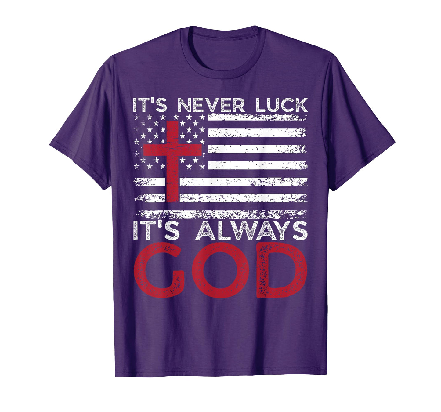 It's Never Luck It's Always God Christian Faith USA Flag T-Shirt