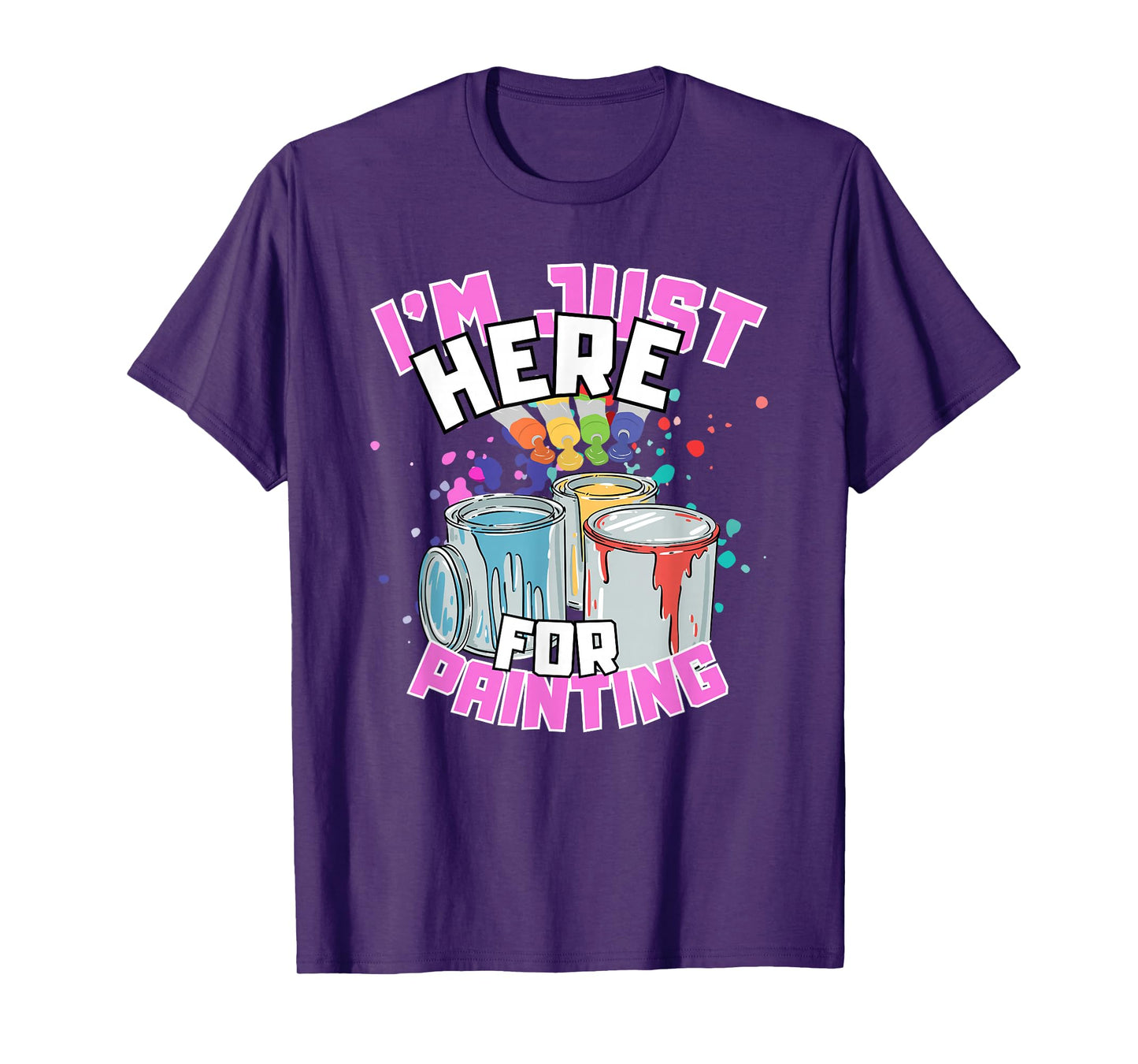 I'm Just Here For Painting Funny Quote Painting Lover T-Shirt