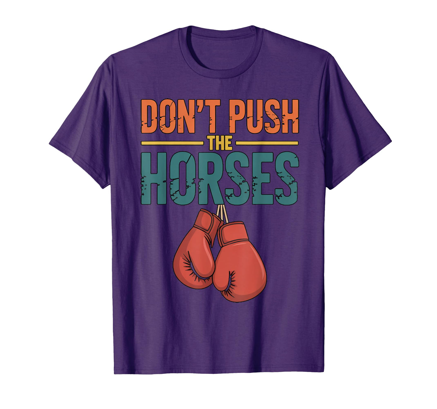 Funny Don’t Push The Horses Humorous Saying T-Shirt