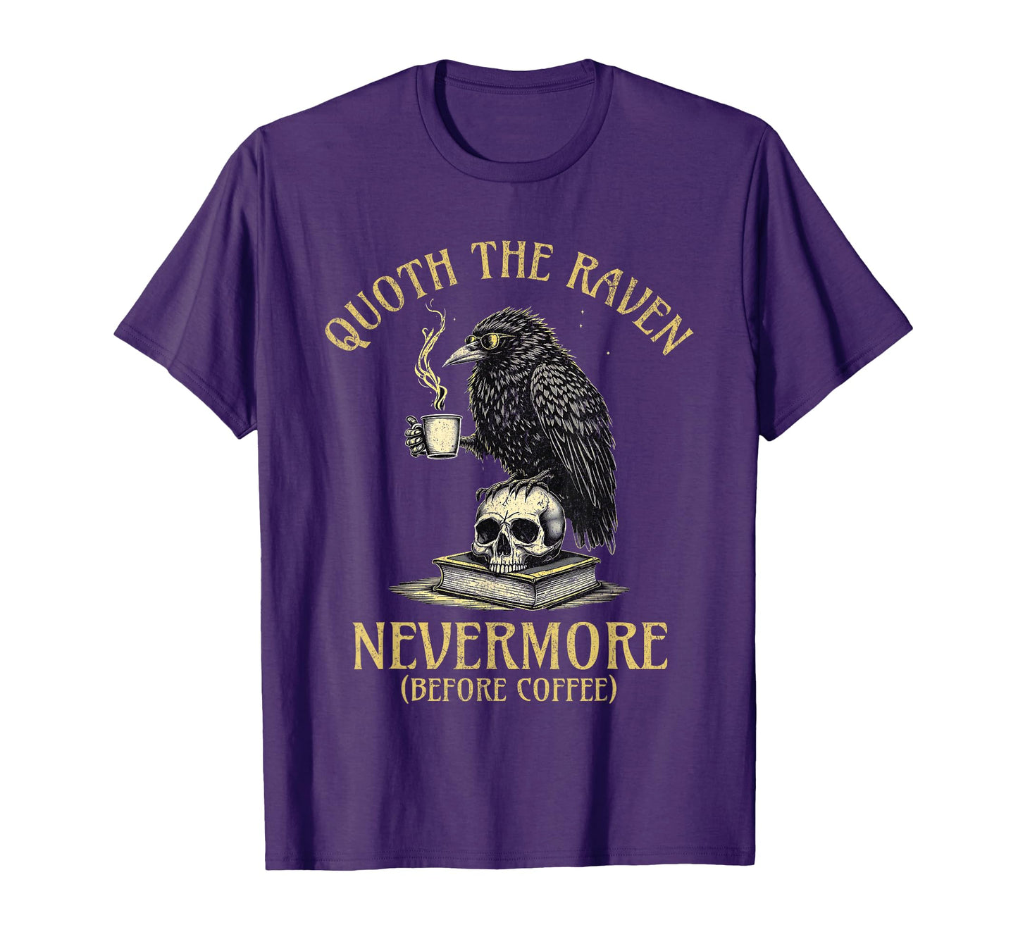 Quoth The Raven Nevermore Before Coffee Funny Quote T-Shirt