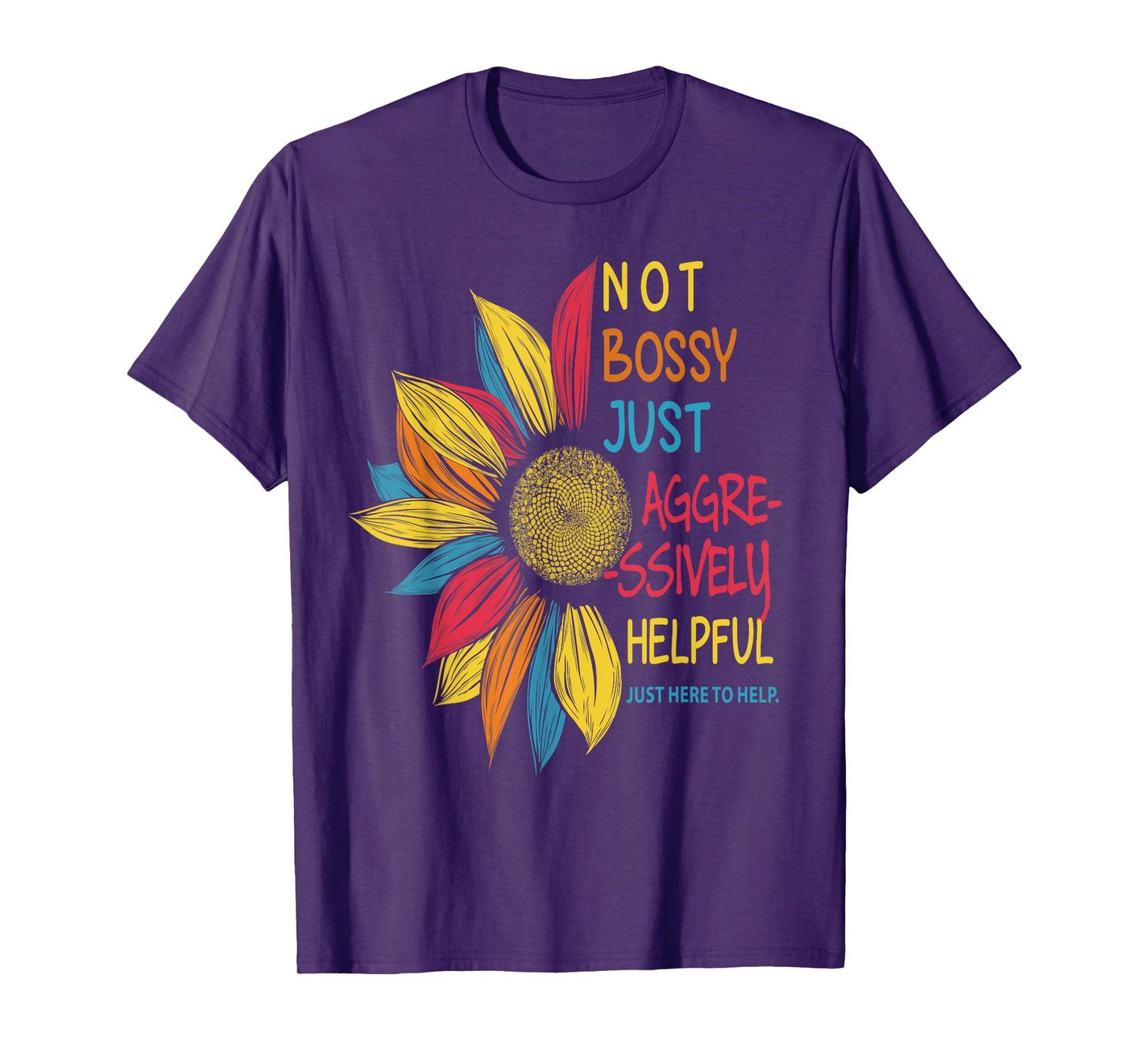 Sunflower Colorful Not Bossy Just Aggressively Helpful T-Shirt